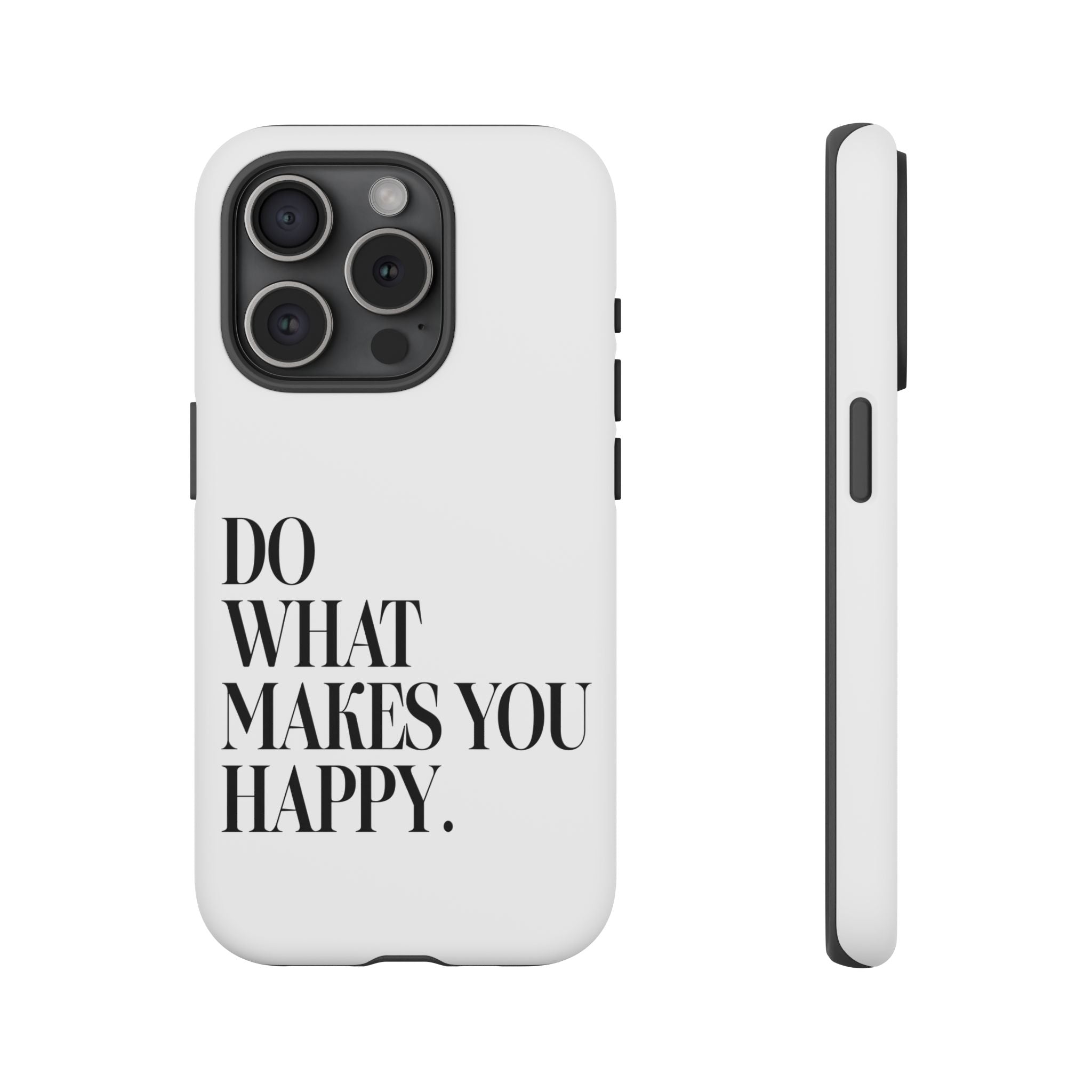 Do What Makes You Happy! Phone Case