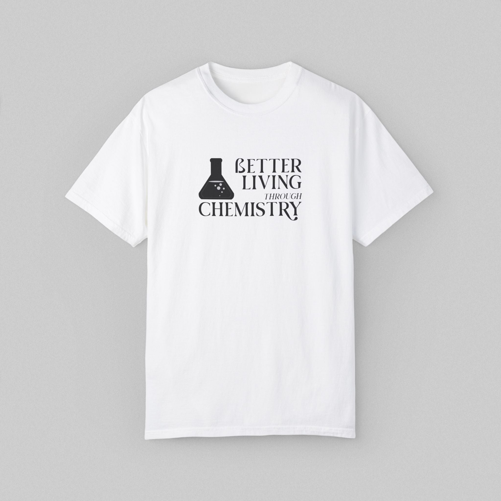 Better Living Through Chemistry T-Shirt