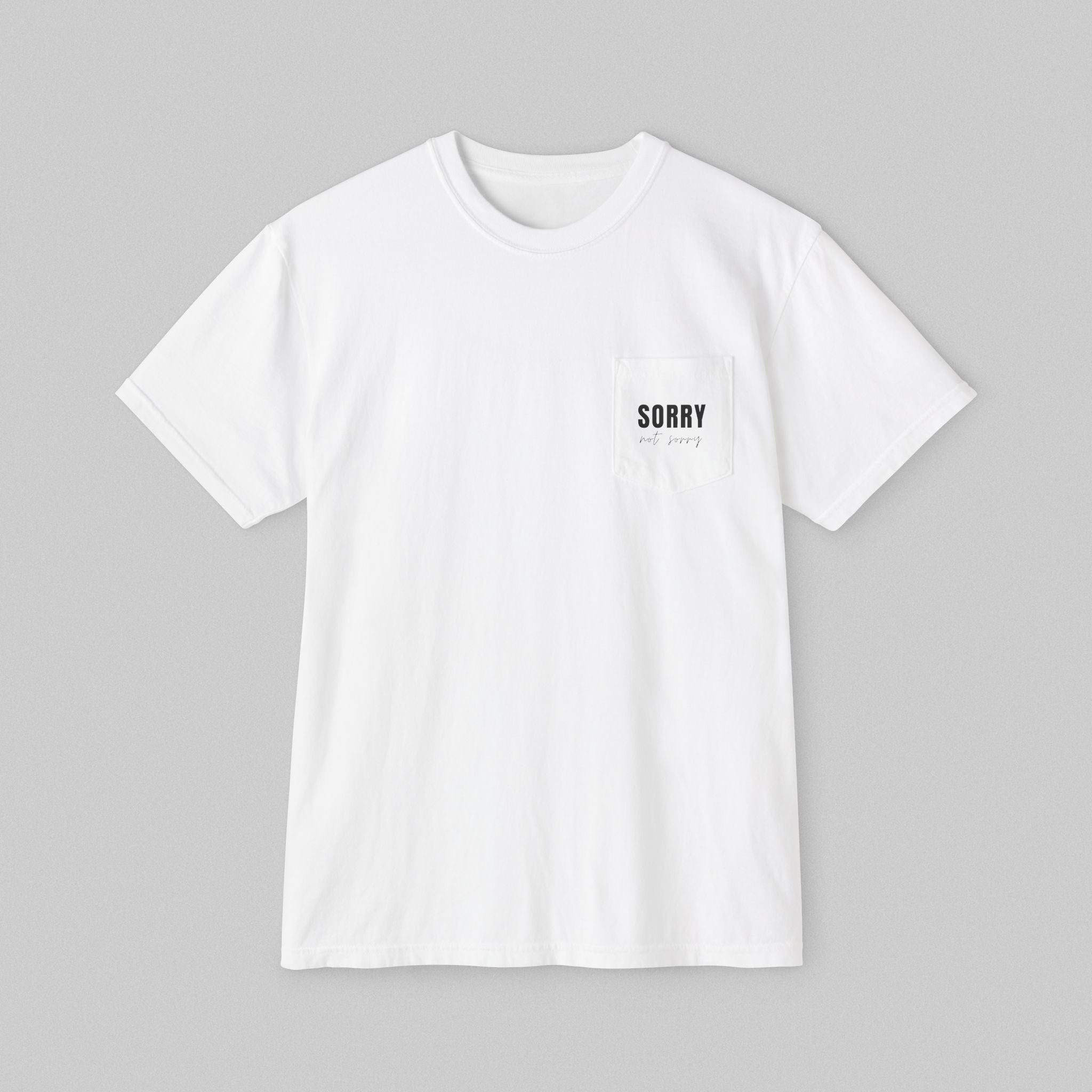 Sorry, Not Sorry! Pocket T-Shirt