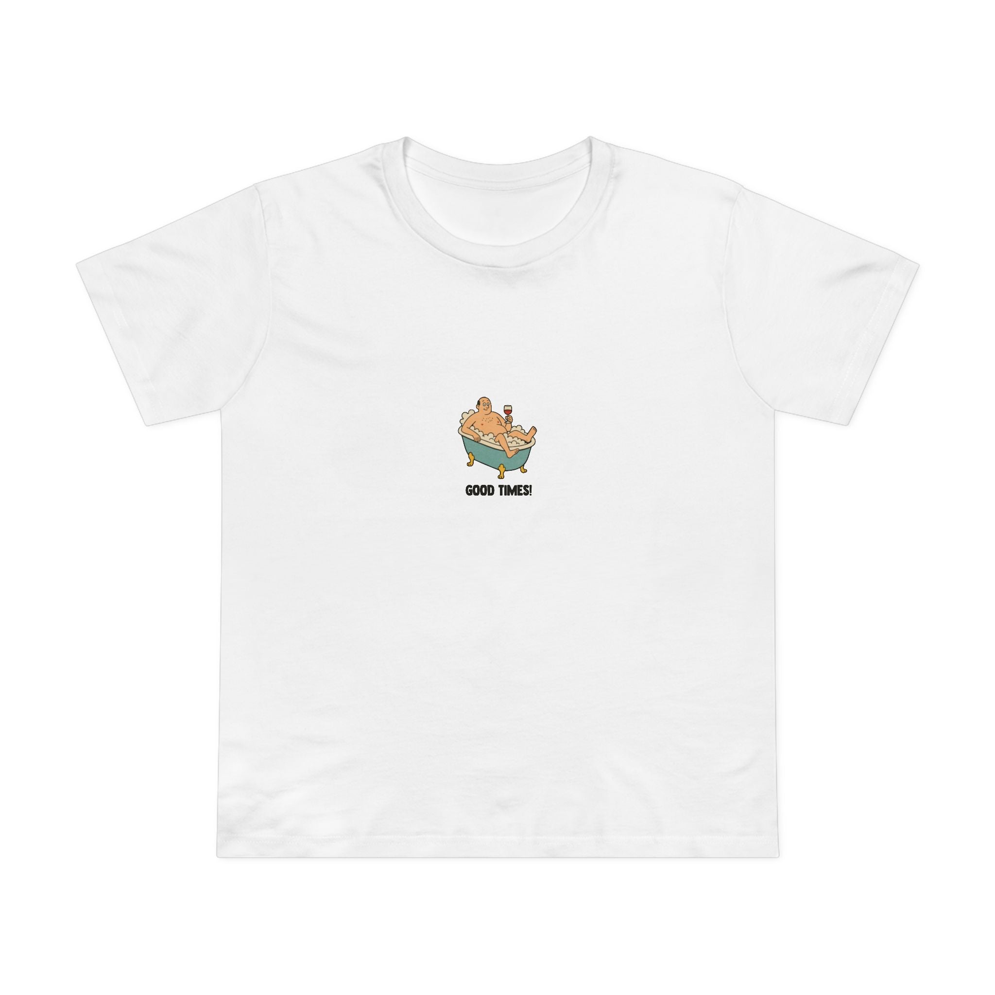Good times! Women’s T-Shirt