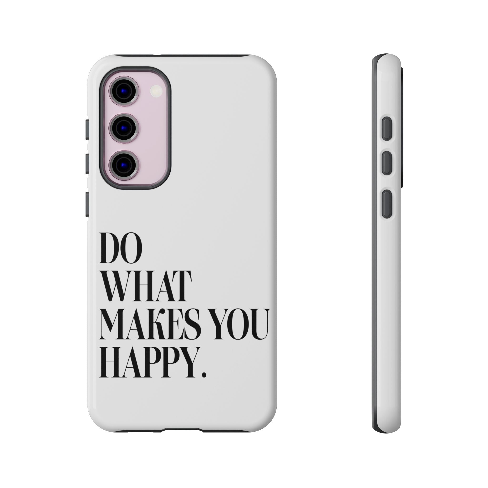 Do What Makes You Happy! Phone Case