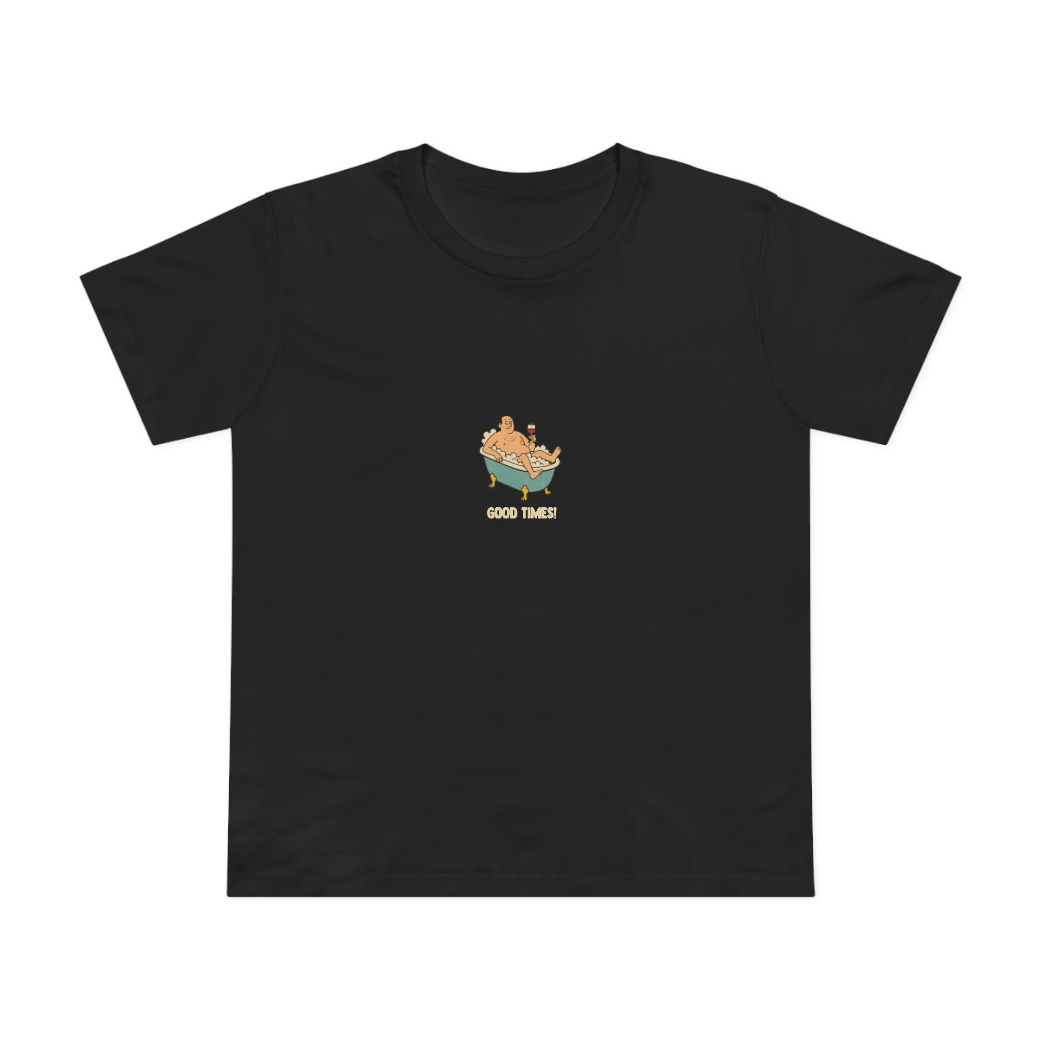 Good times! Women’s T-Shirt