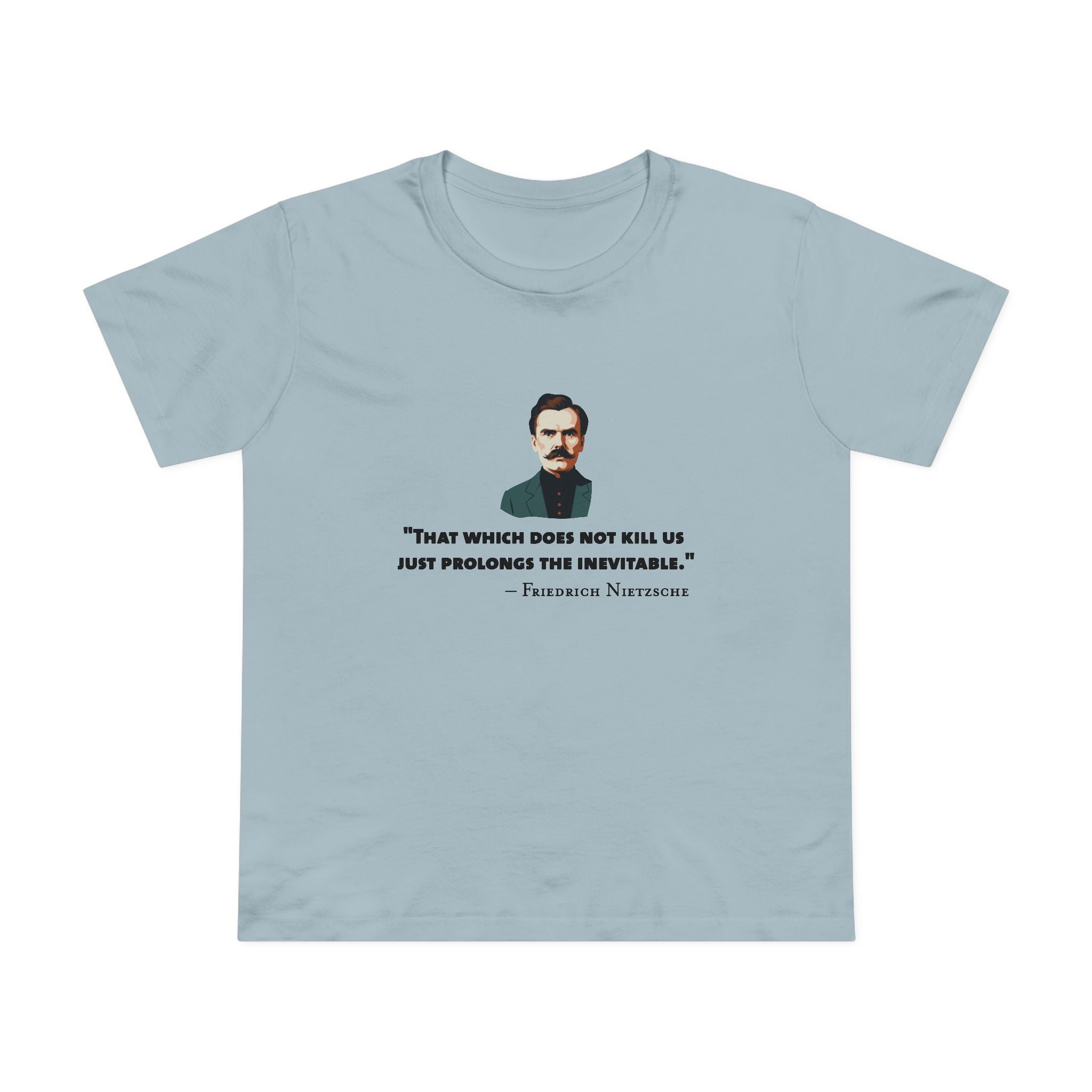 Which does does not kill us - Nietzsche Women’s T-Shirt