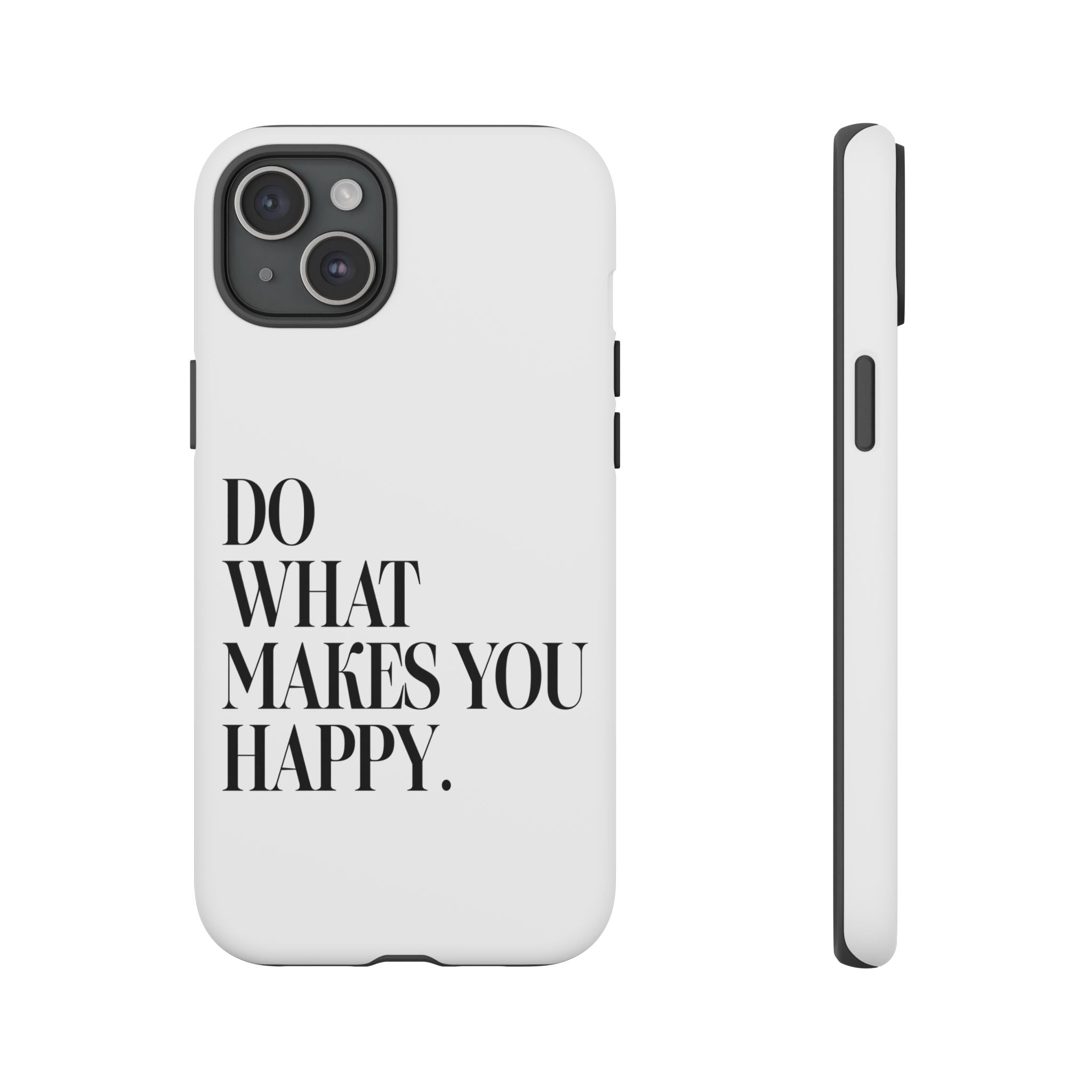 Do What Makes You Happy! Phone Case