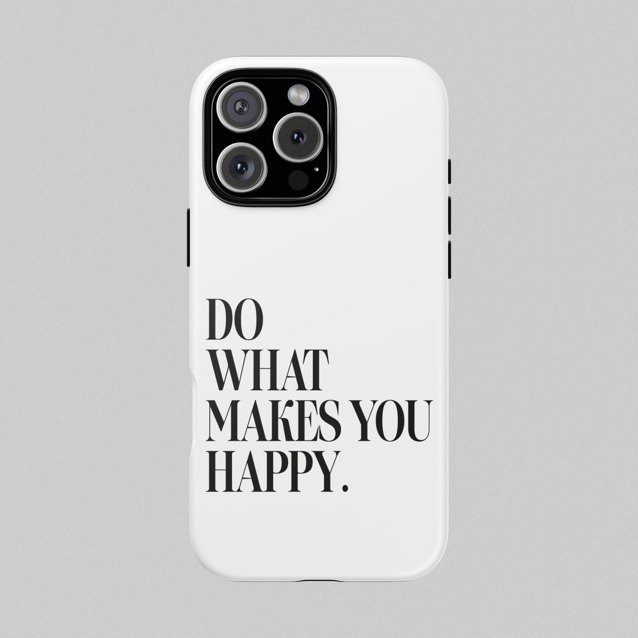Do What Makes You Happy! Phone Case