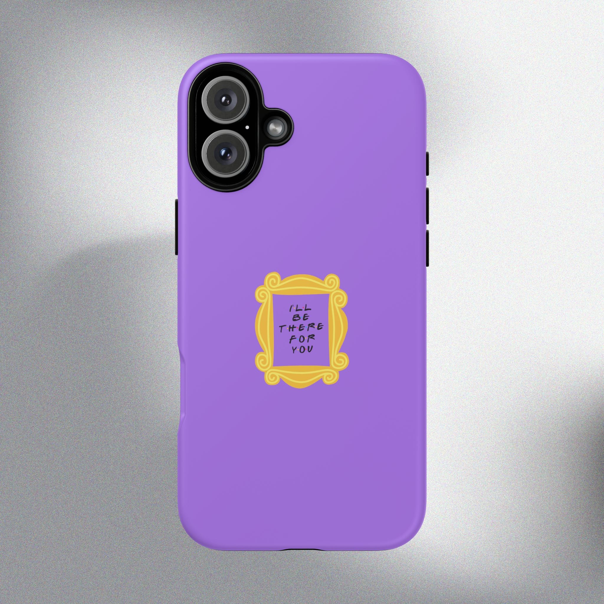 I'll Be There For You! Phone Case