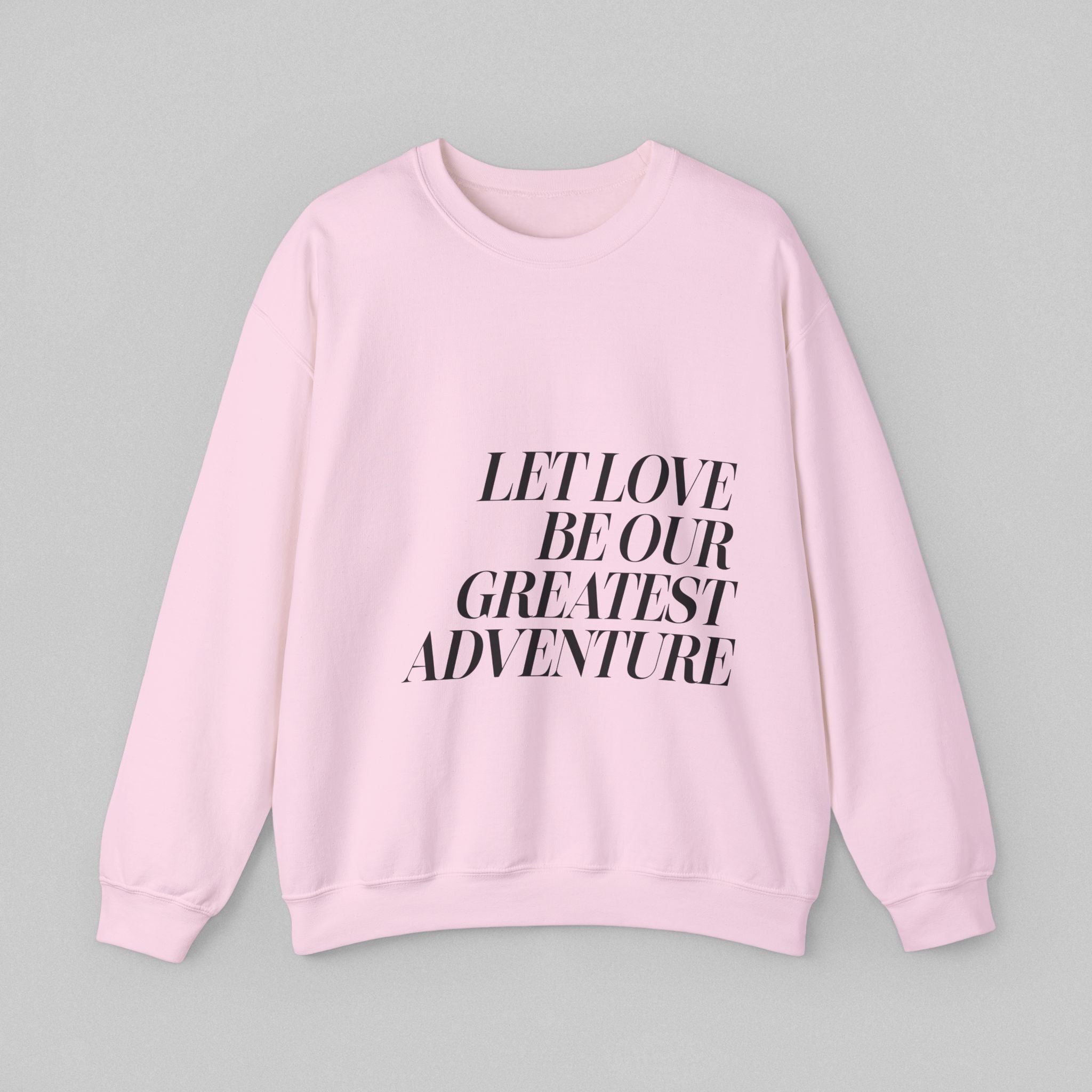 Let Love Be Our Greatest Adventure! Women’s Sweatshirt