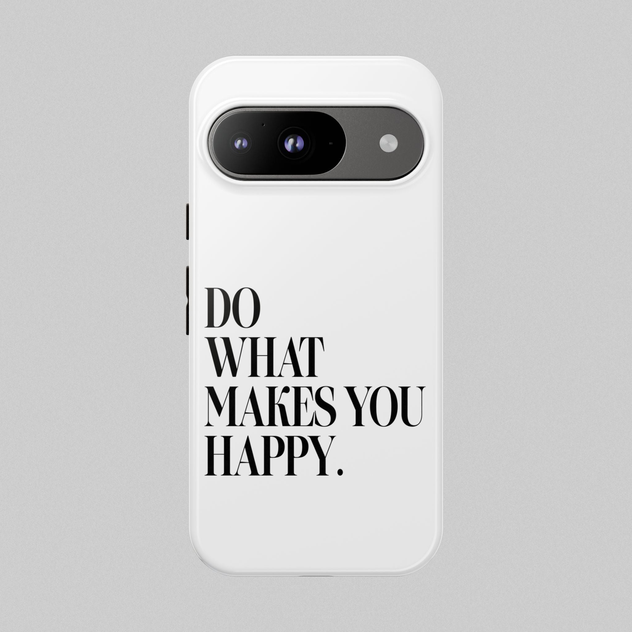 Do What Makes You Happy! Phone Case