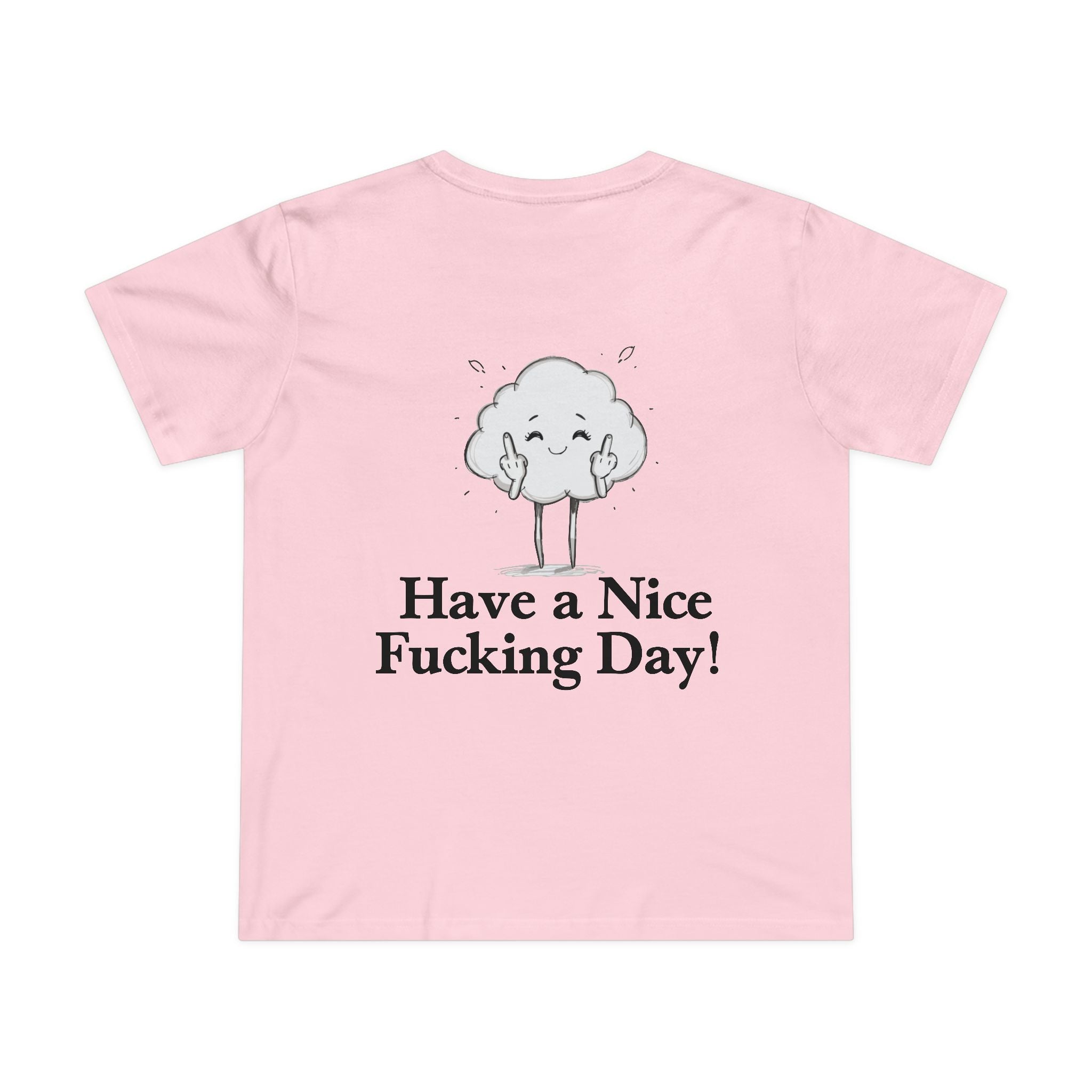 Have a Nice Fucking Day! Women’s T-Shirt