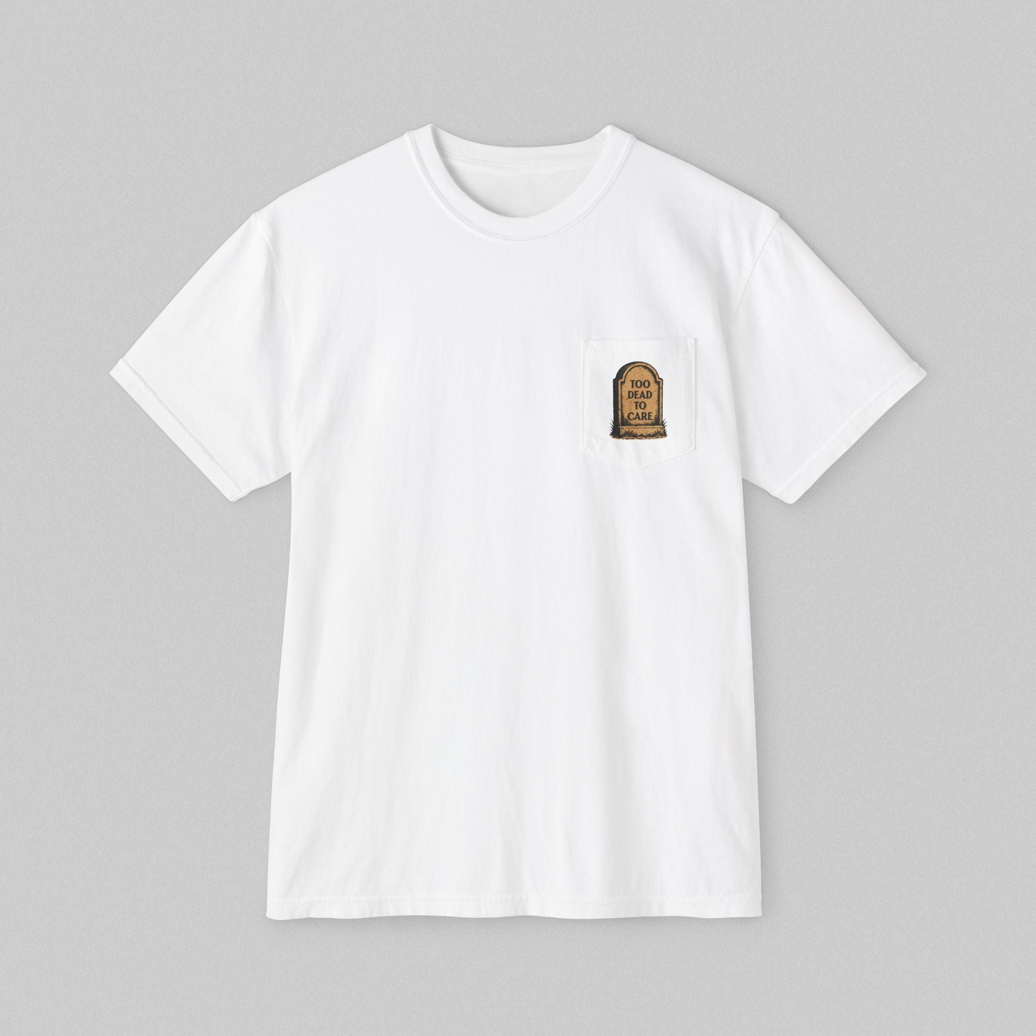 Too Dead to Care! Pocket T-Shirt