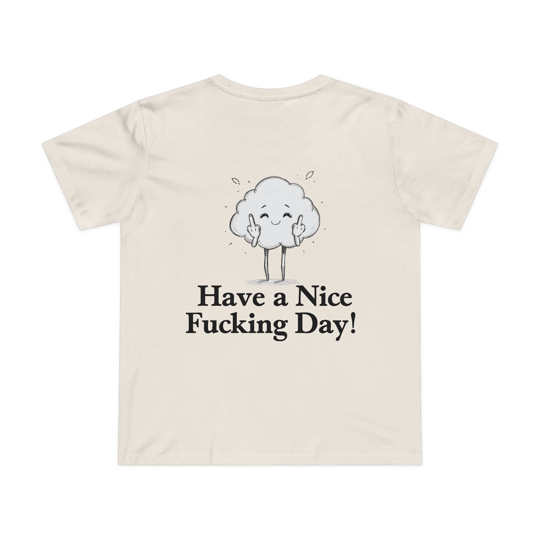 Have a Nice Fucking Day! Women’s T-Shirt