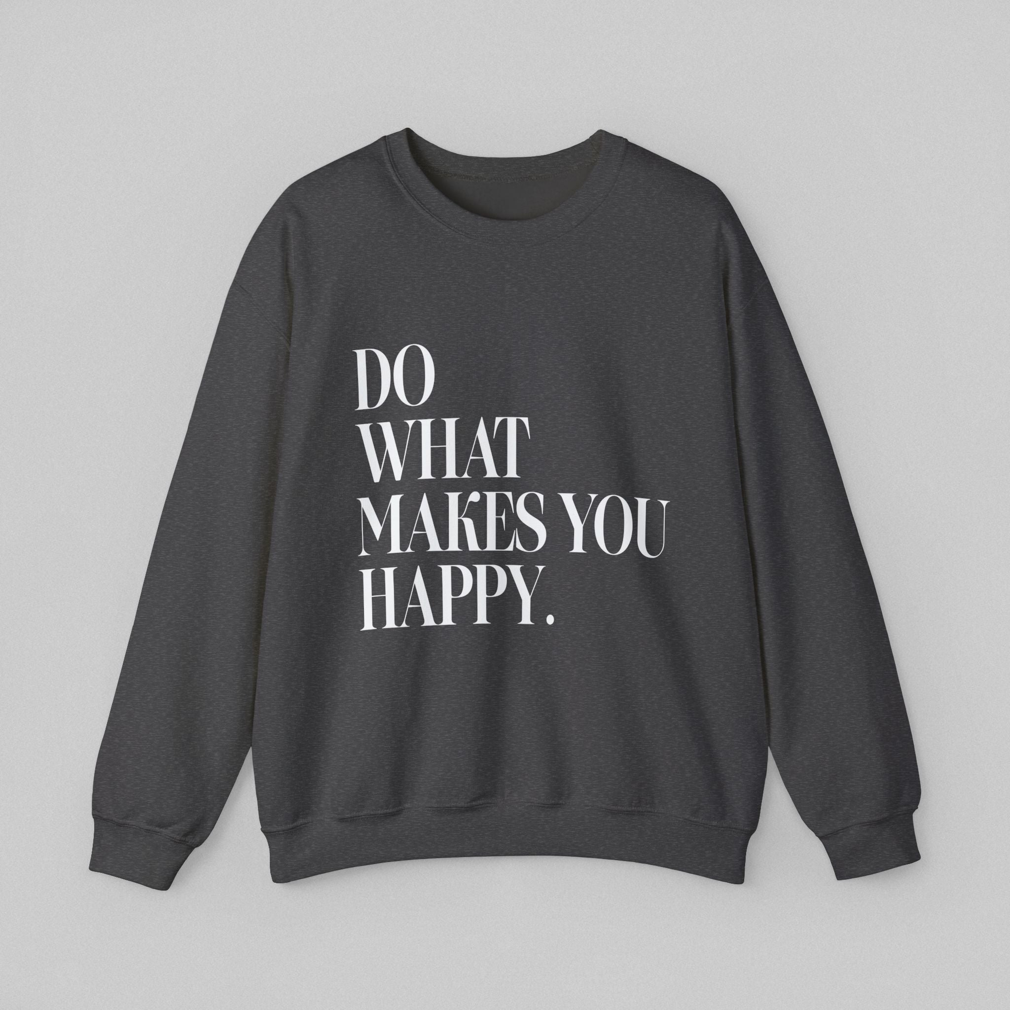 Do What Makes You Happy! Men’s Sweatshirt