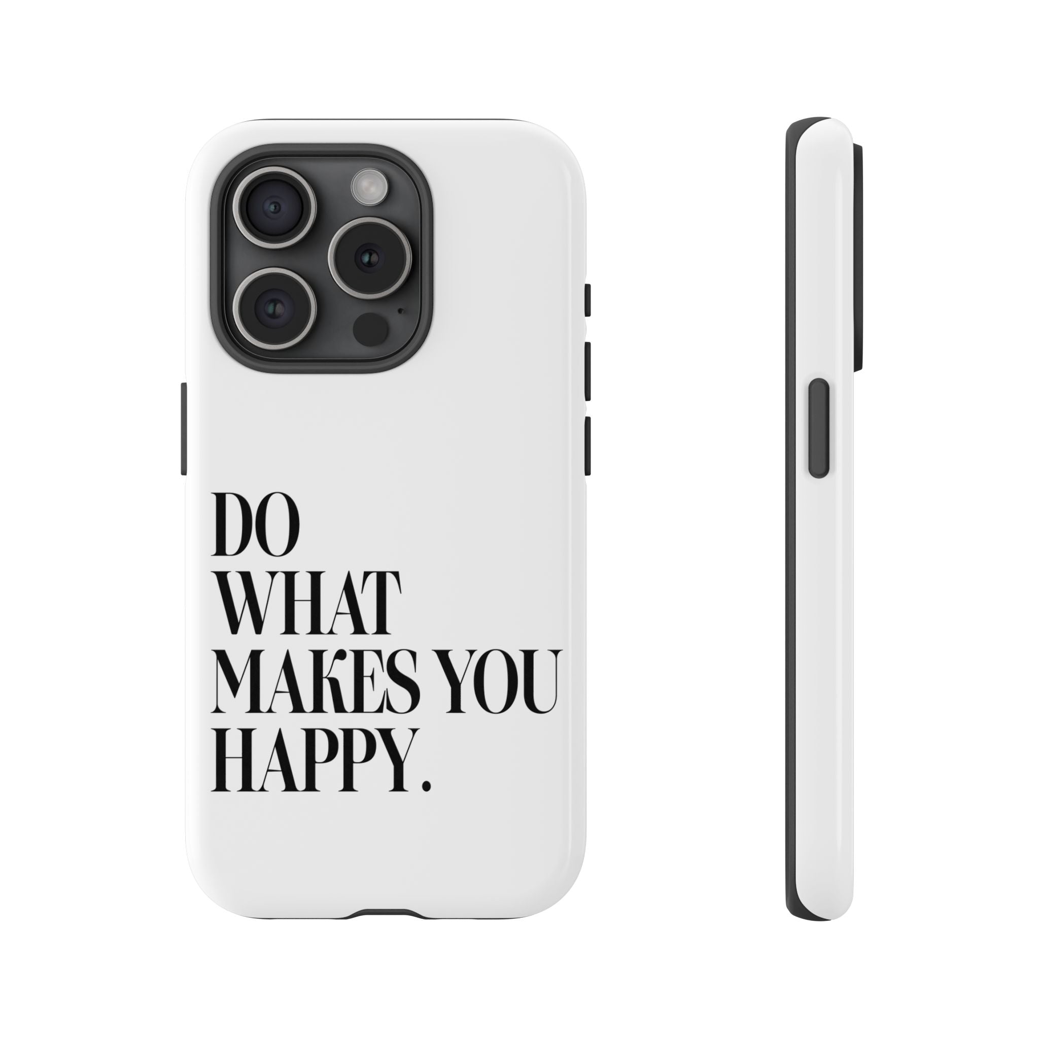 Do What Makes You Happy! Phone Case