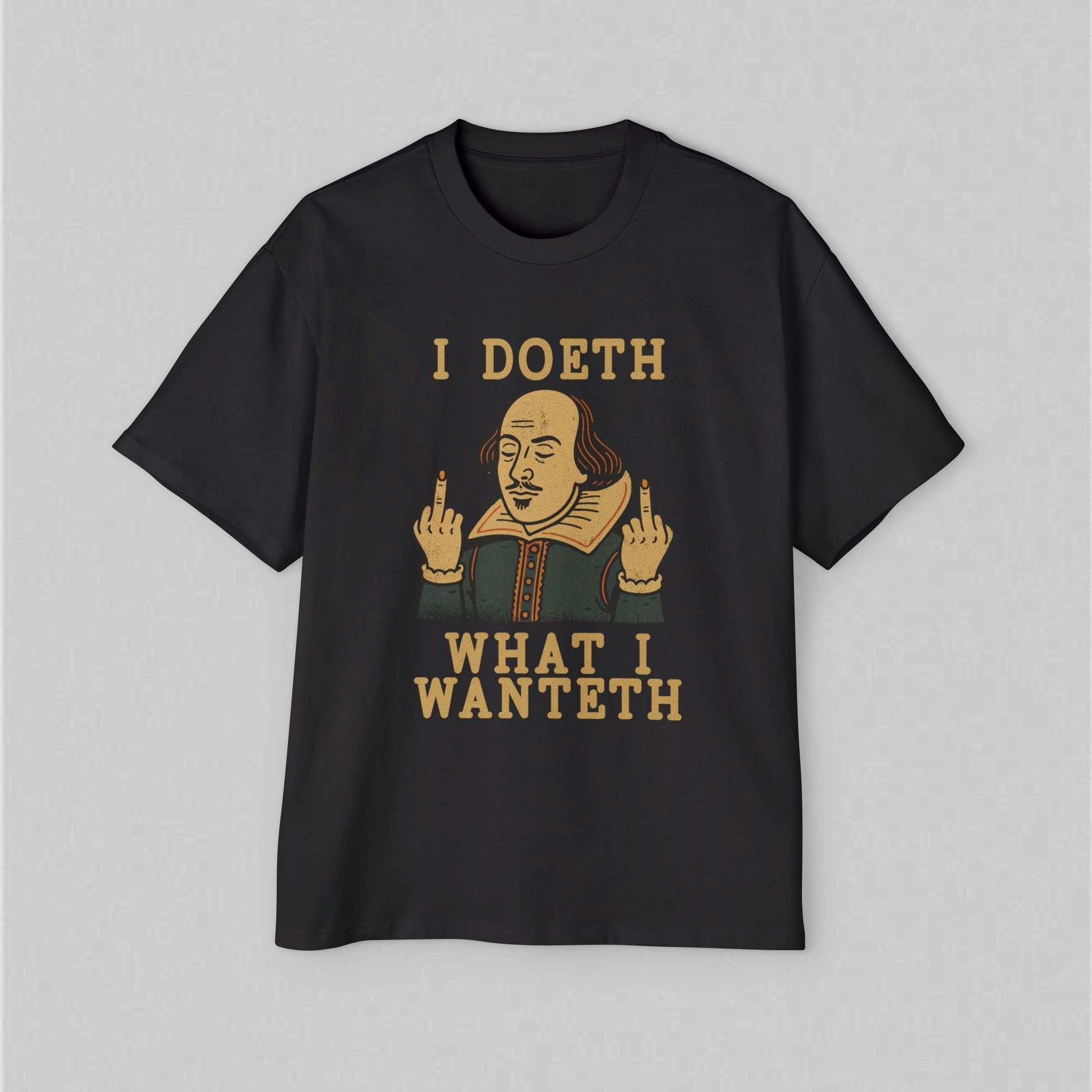 I Doeth What I Wanteth! Men's Oversized T-Shirt