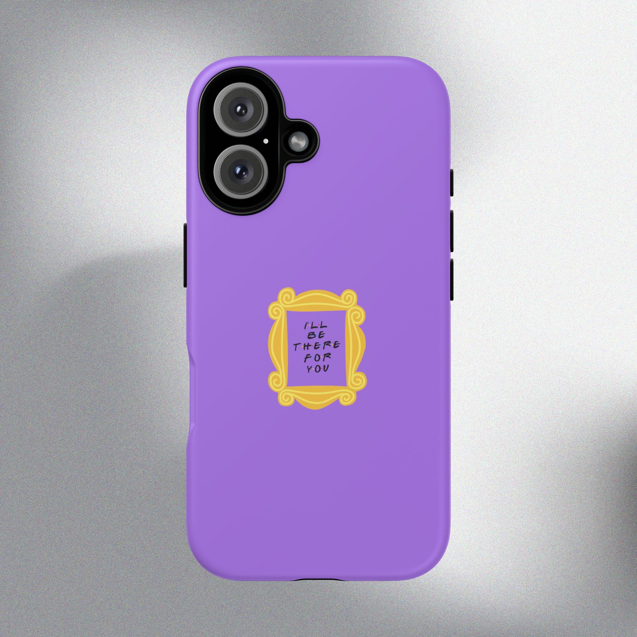 I'll Be There For You! Phone Case