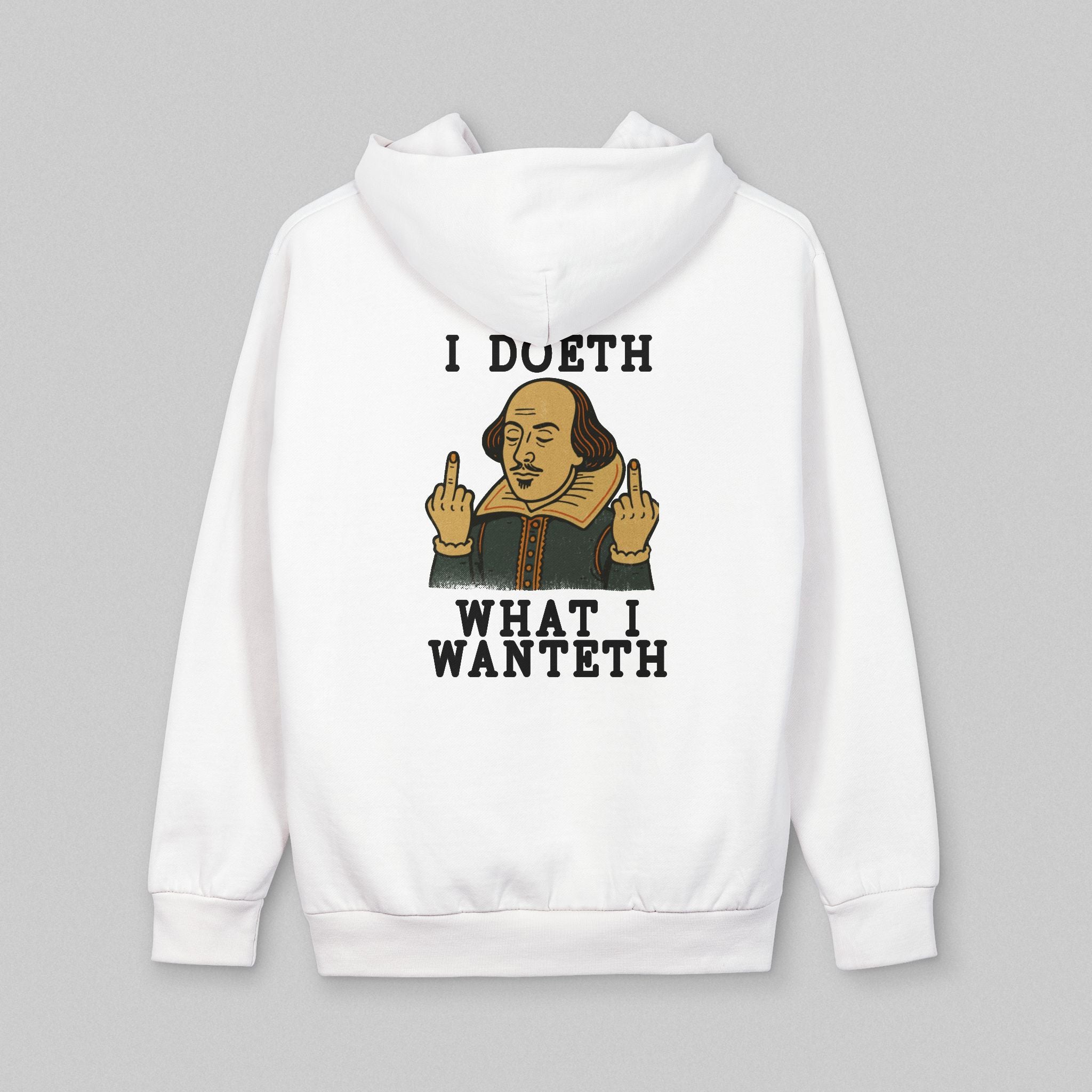 I Doeth What I Wanteth! Hoodie