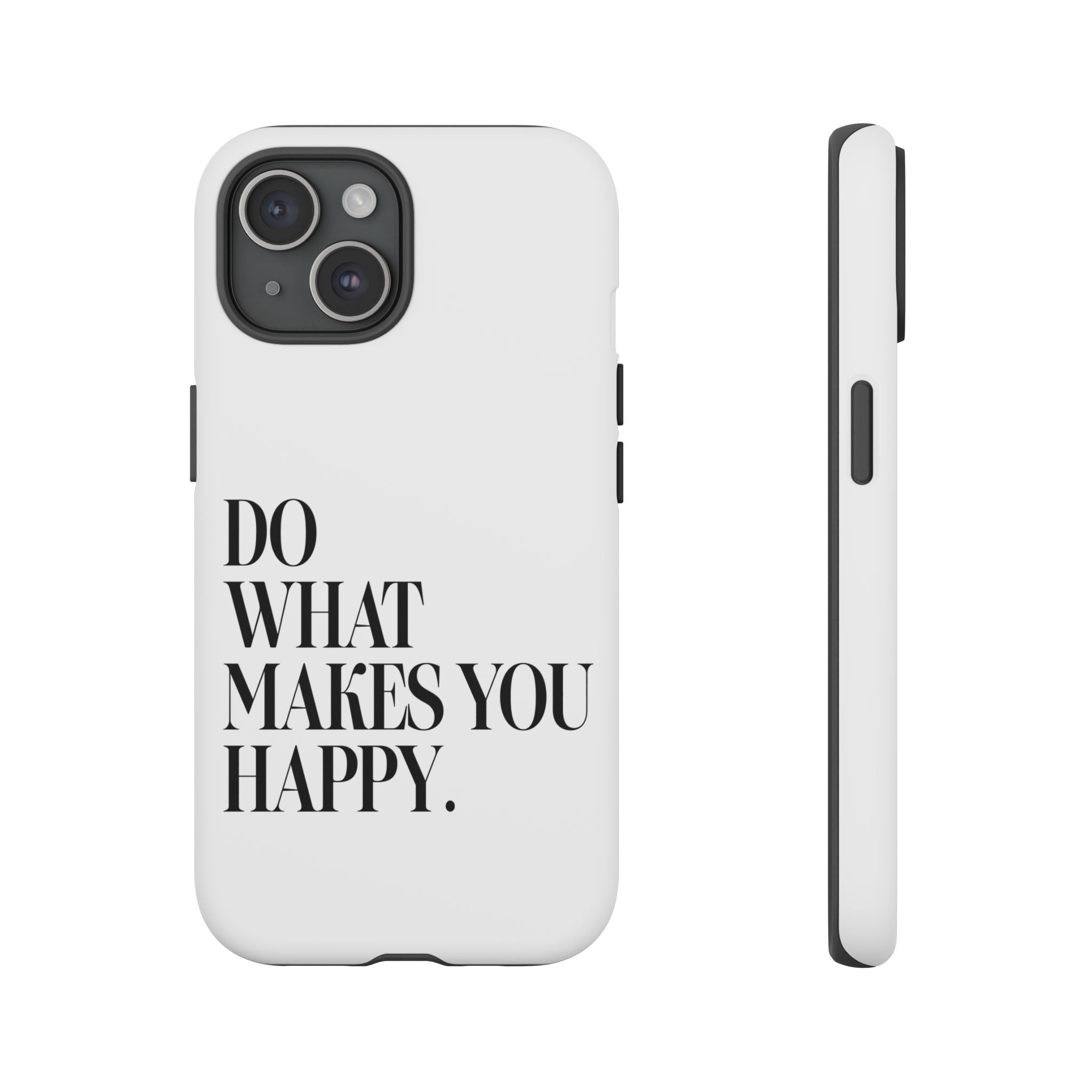 Do What Makes You Happy! Phone Case