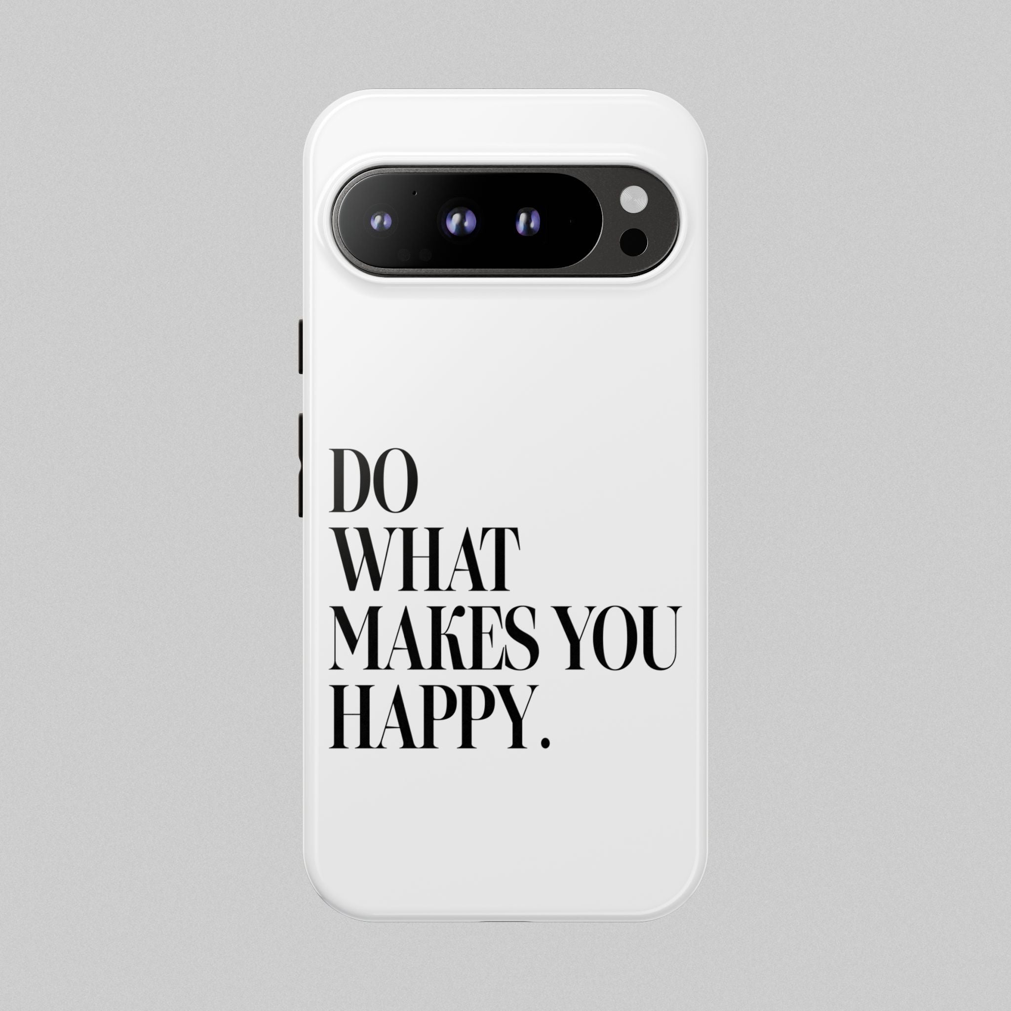 Do What Makes You Happy! Phone Case