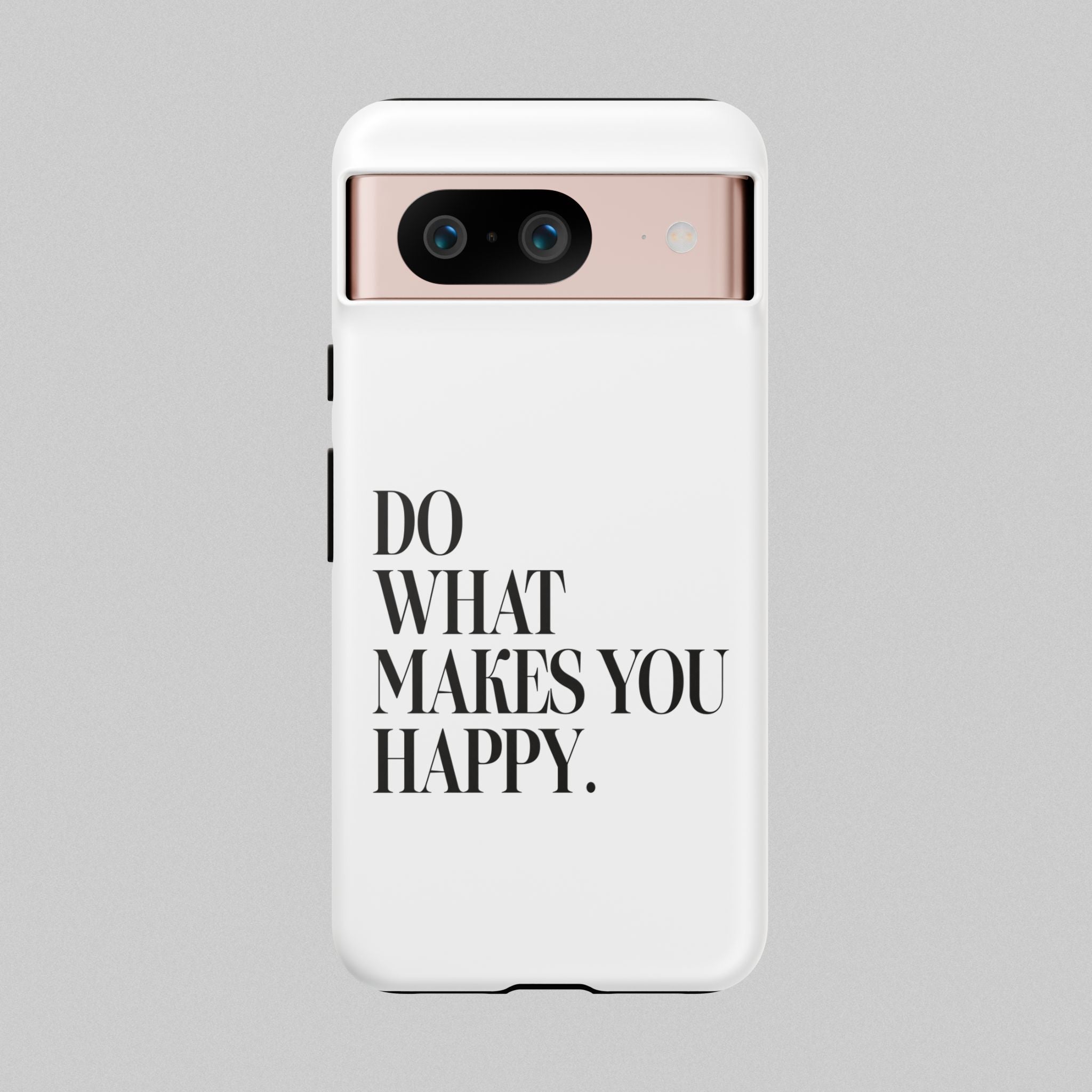 Do What Makes You Happy! Phone Case