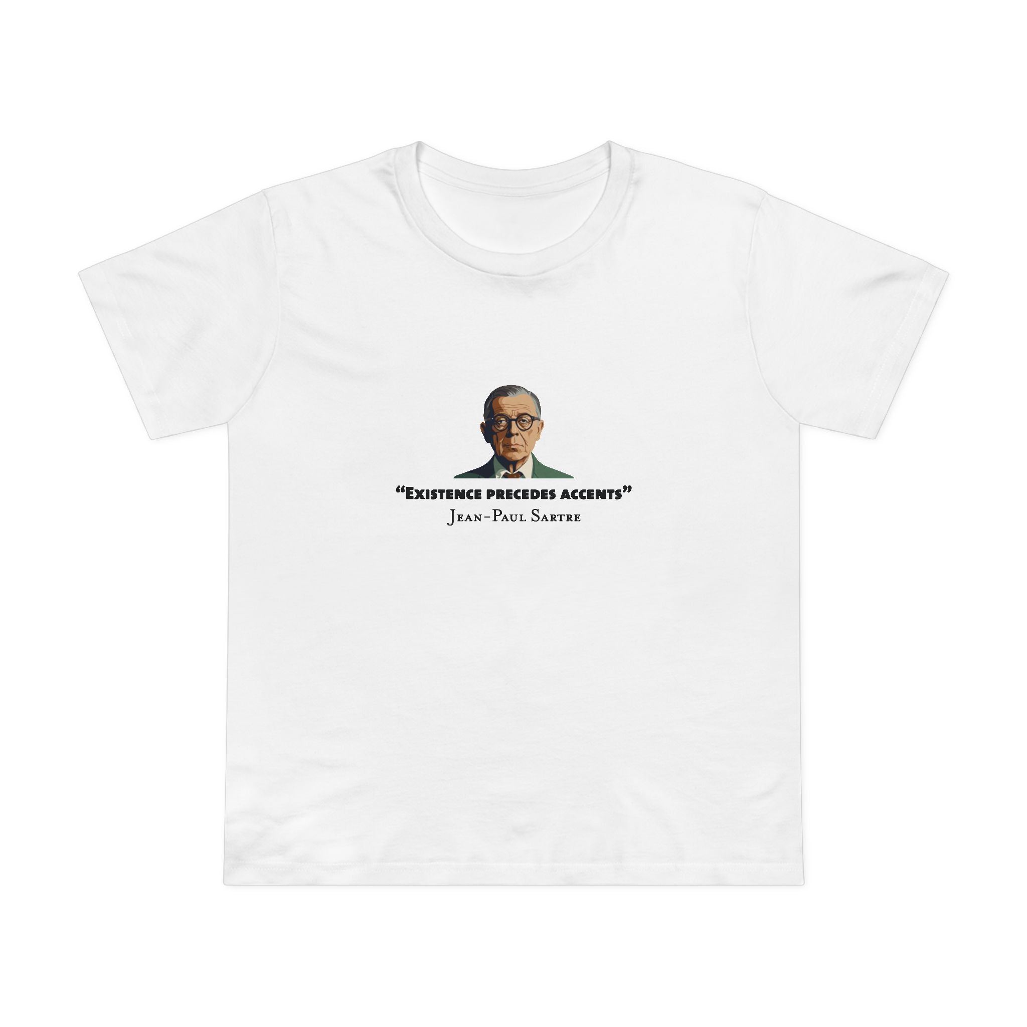 Existence Precedes Sartre Women’s T-Shirt
