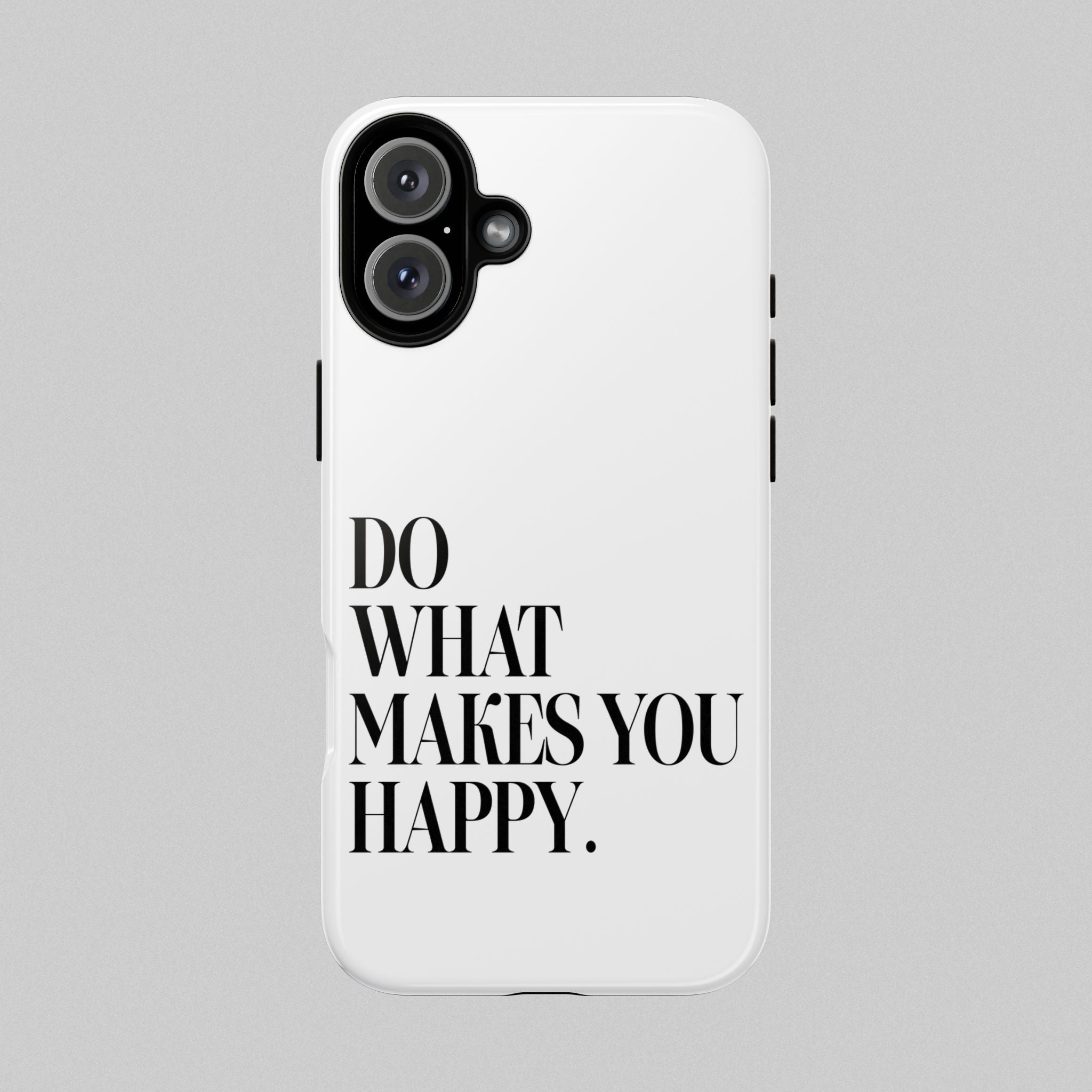Do What Makes You Happy! Phone Case