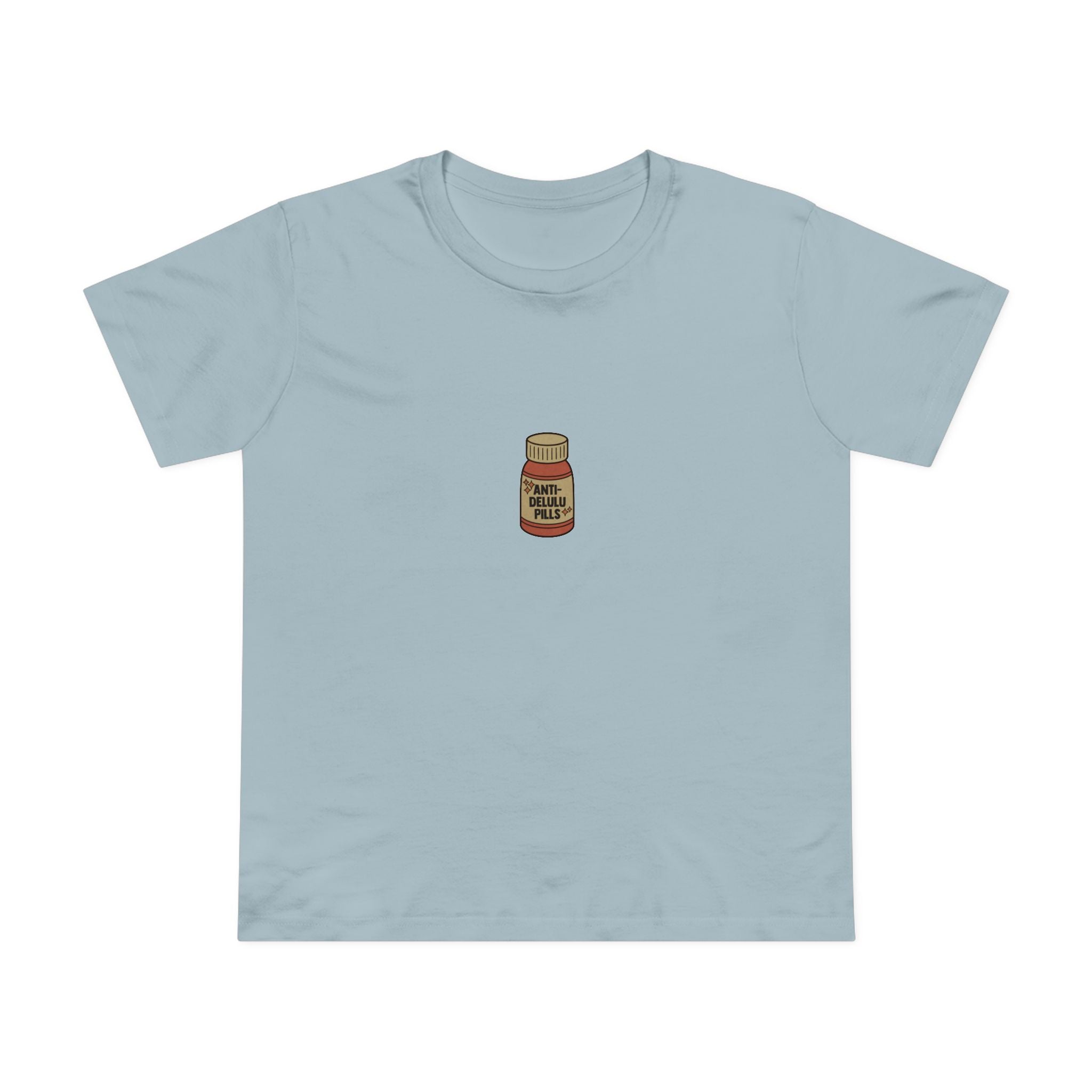 Anti-delulu Pills! Women’s T-shirt