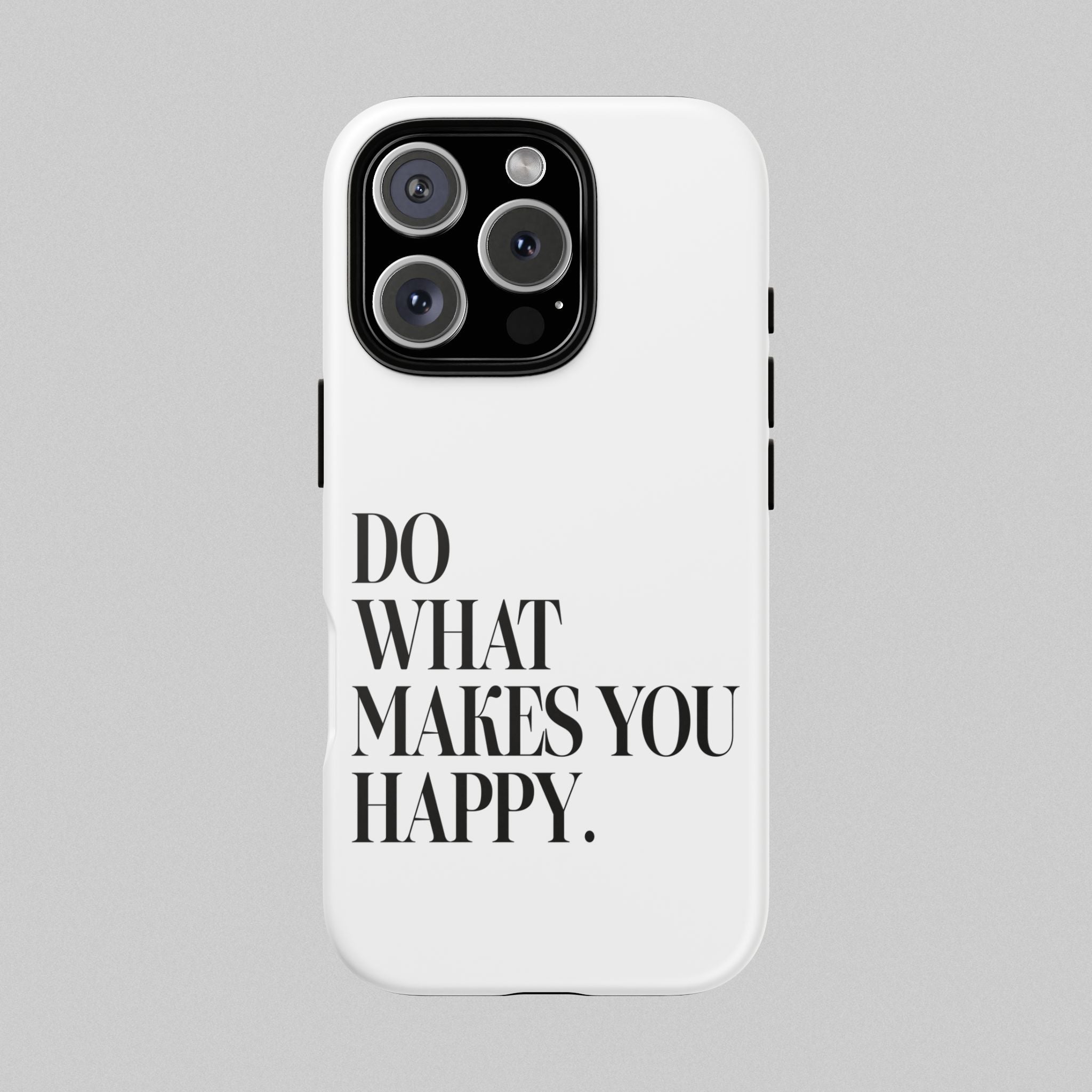 Do What Makes You Happy! Phone Case
