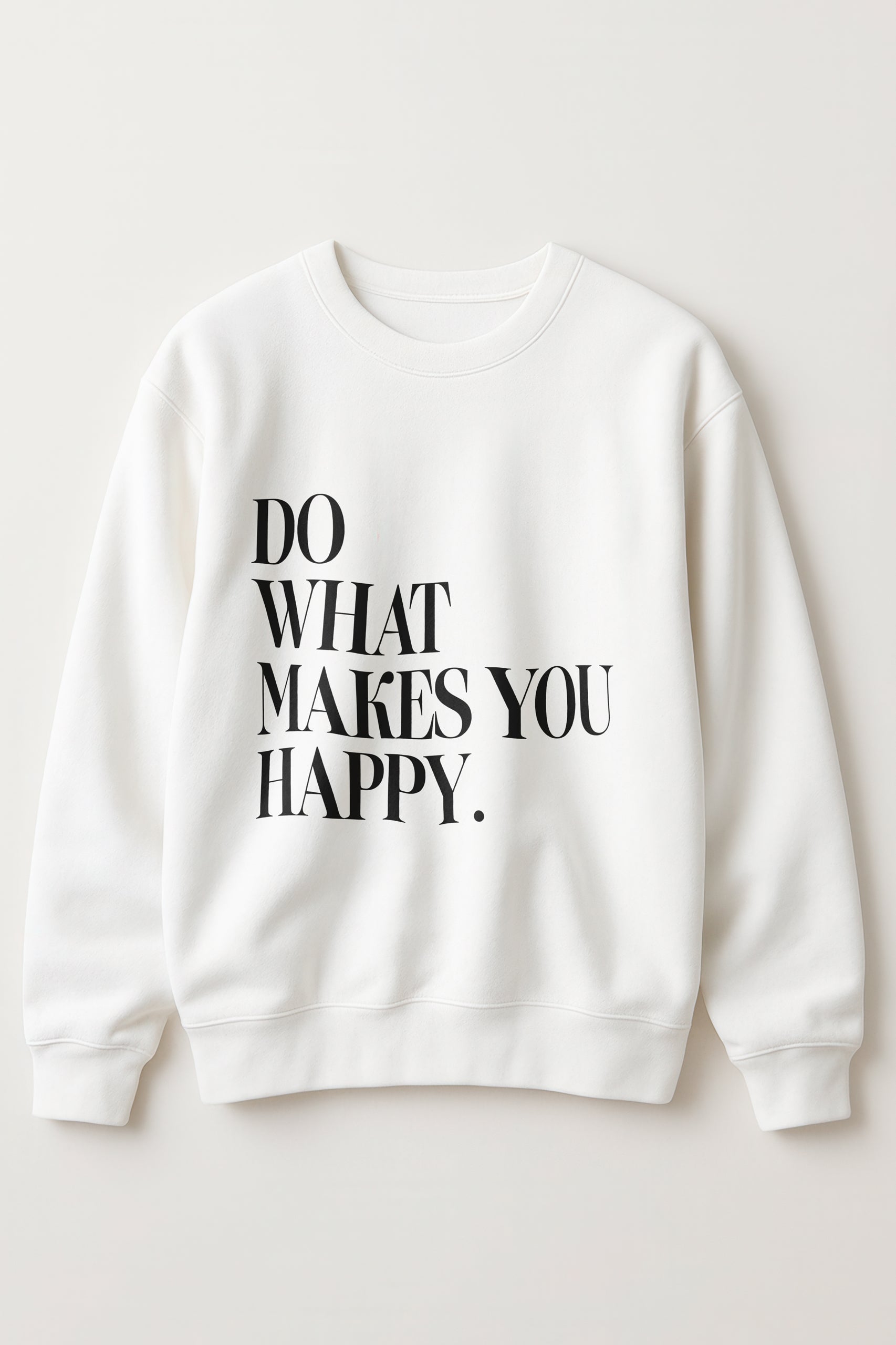 Do What Makes You Happy Women’s Sweatshirt