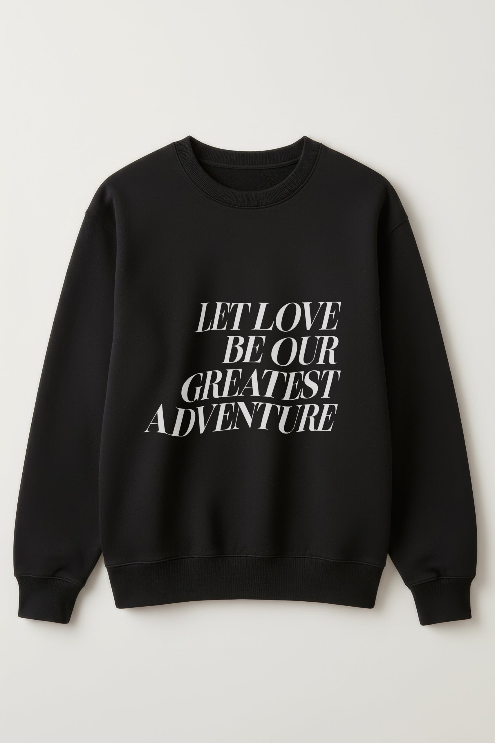 Let Love Be Our Greatest Adventure! Women’s Sweatshirt