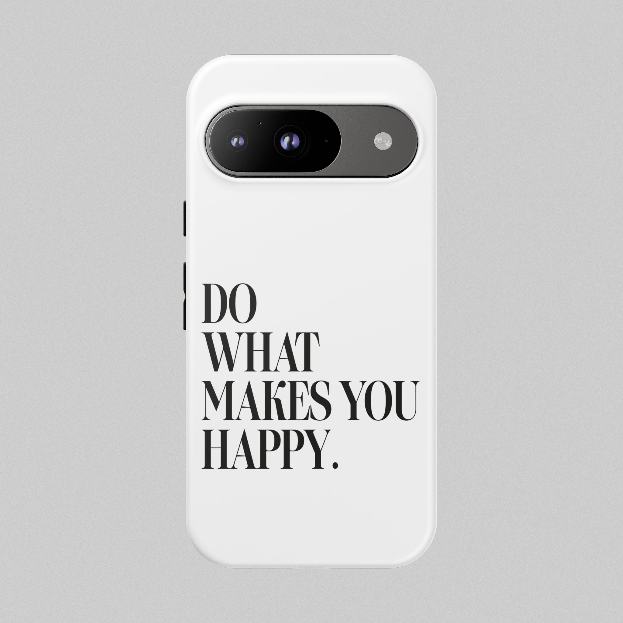 Do What Makes You Happy! Phone Case