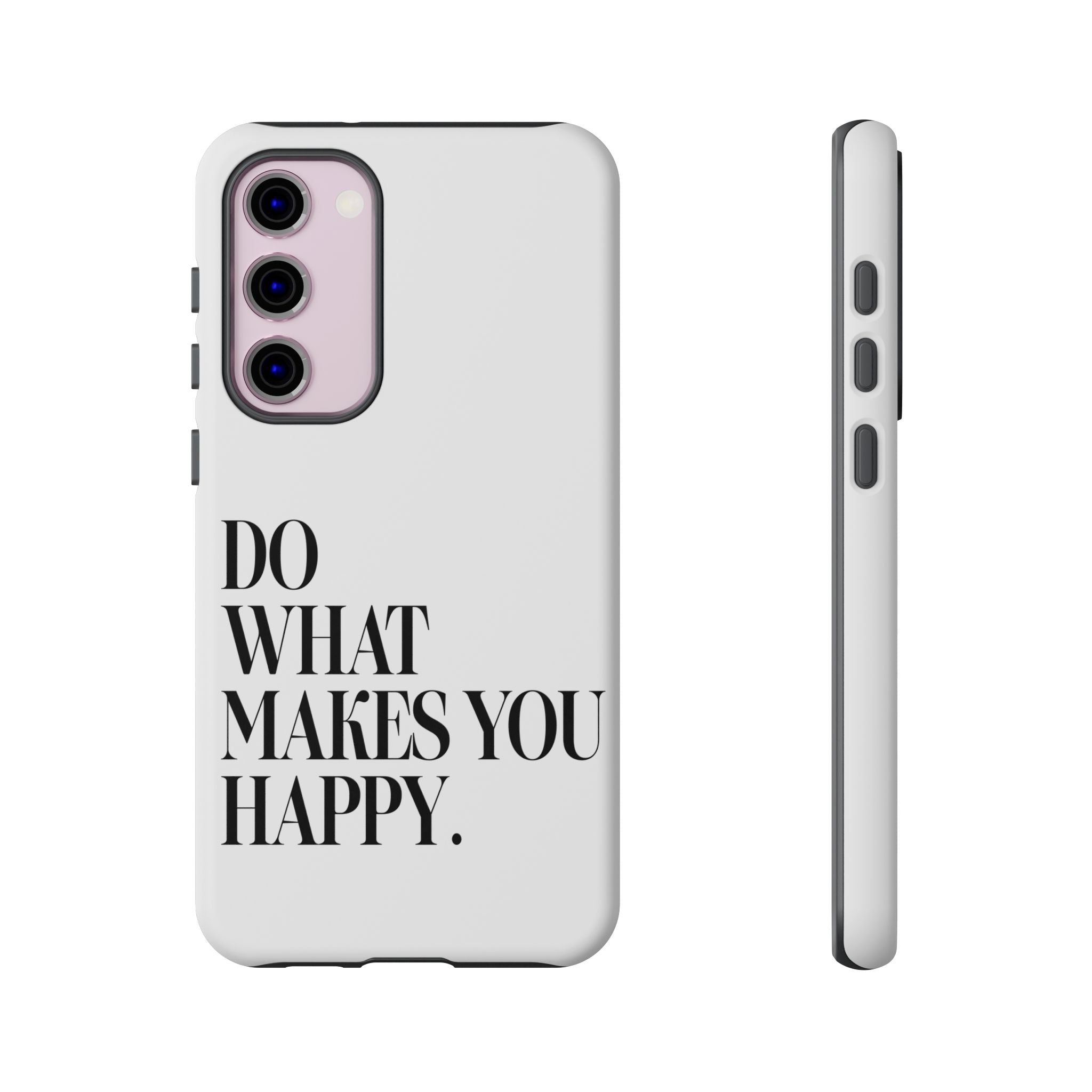 Do What Makes You Happy! Phone Case