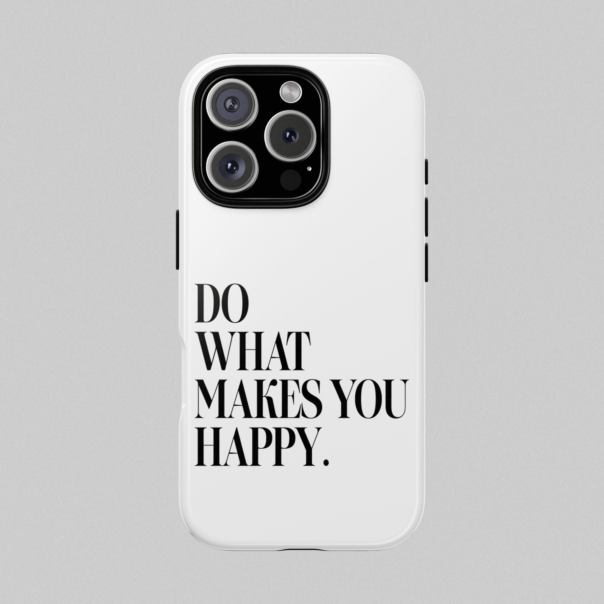 Do What Makes You Happy! Phone Case
