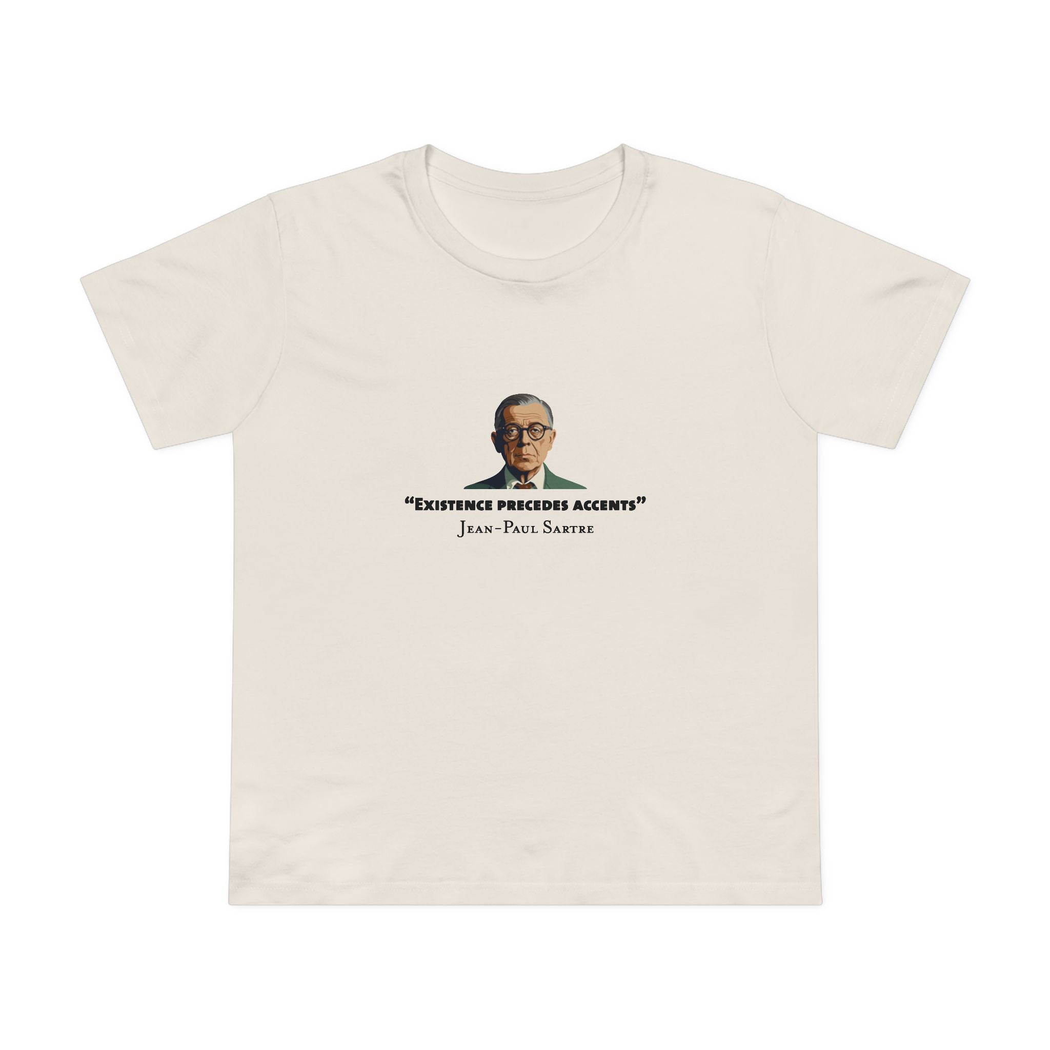 Existence Precedes Sartre Women’s T-Shirt