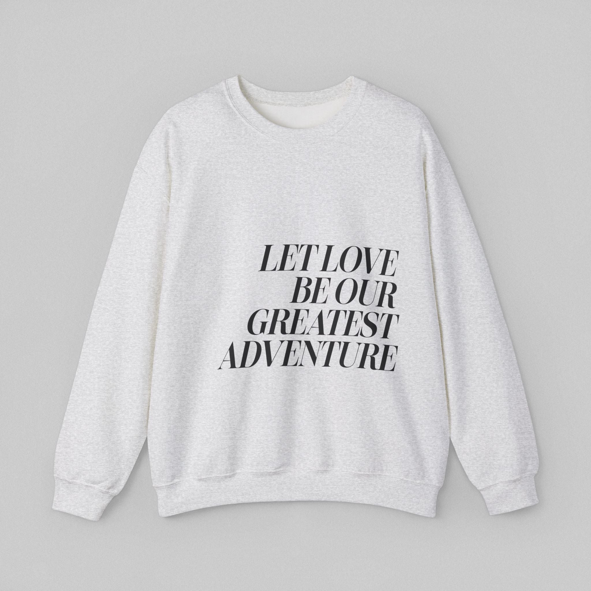 Let Love Be Our Greatest Adventure! Women’s Sweatshirt