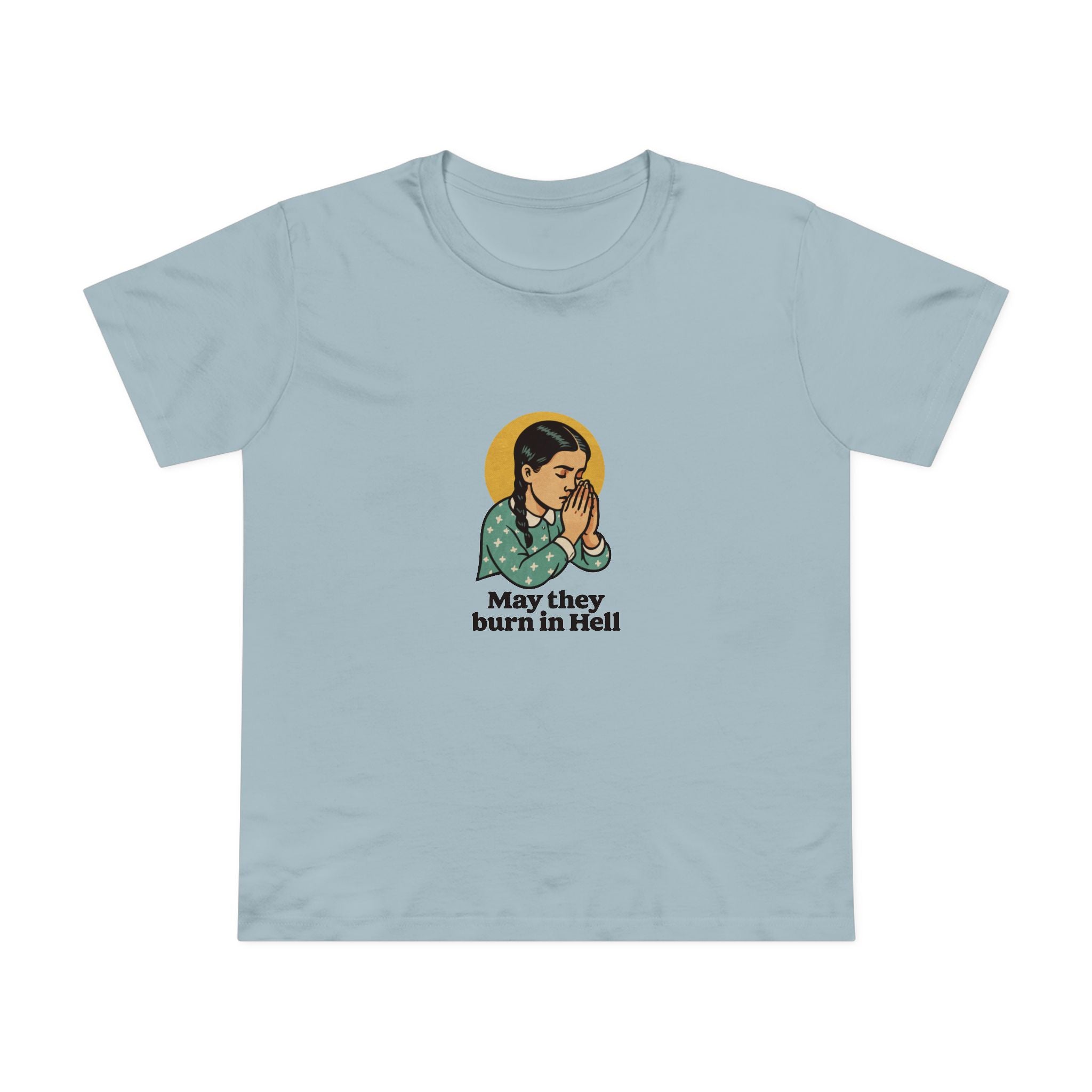 May They Burn in Hell! Women’s T-Shirt