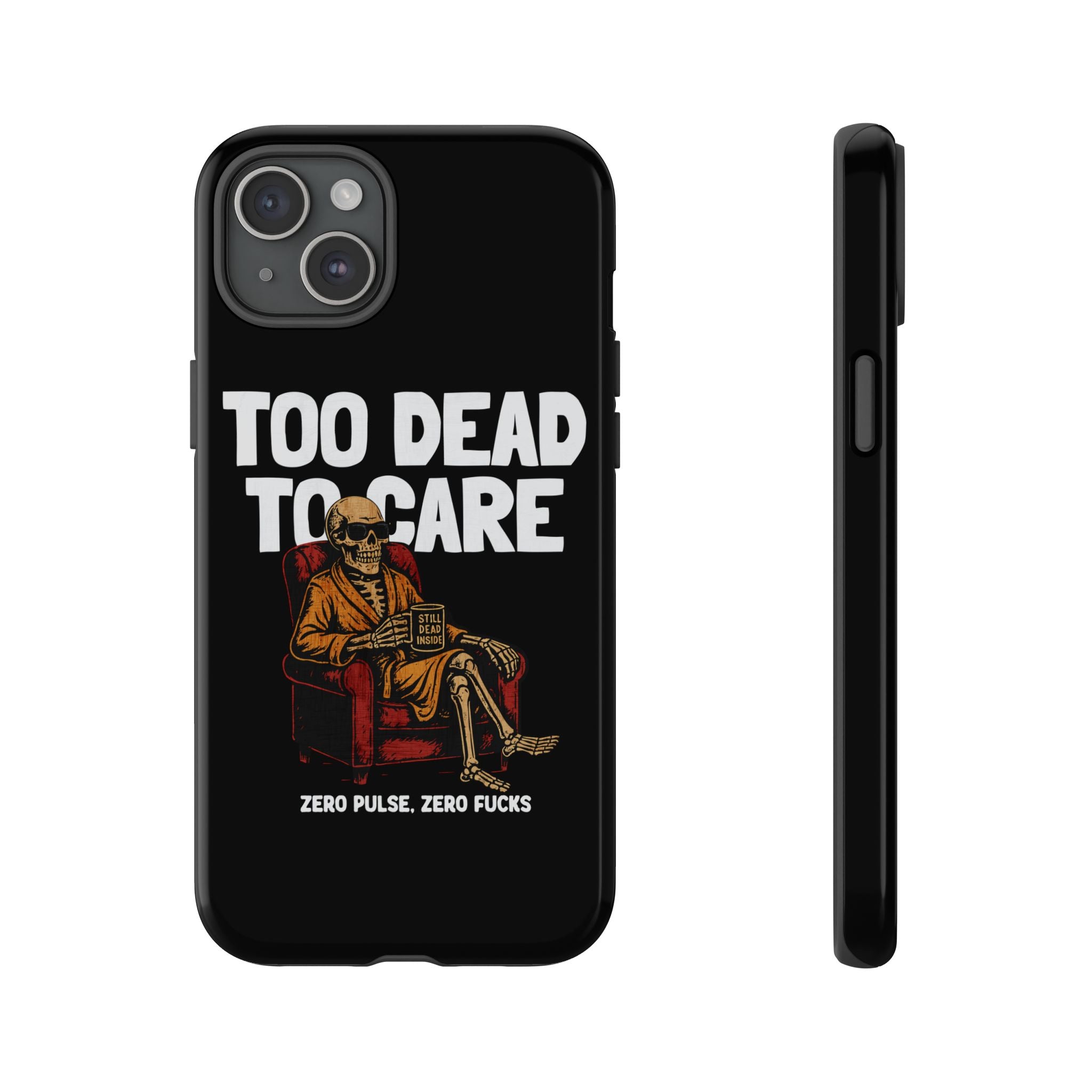 Too Dead to Care! Phone Case