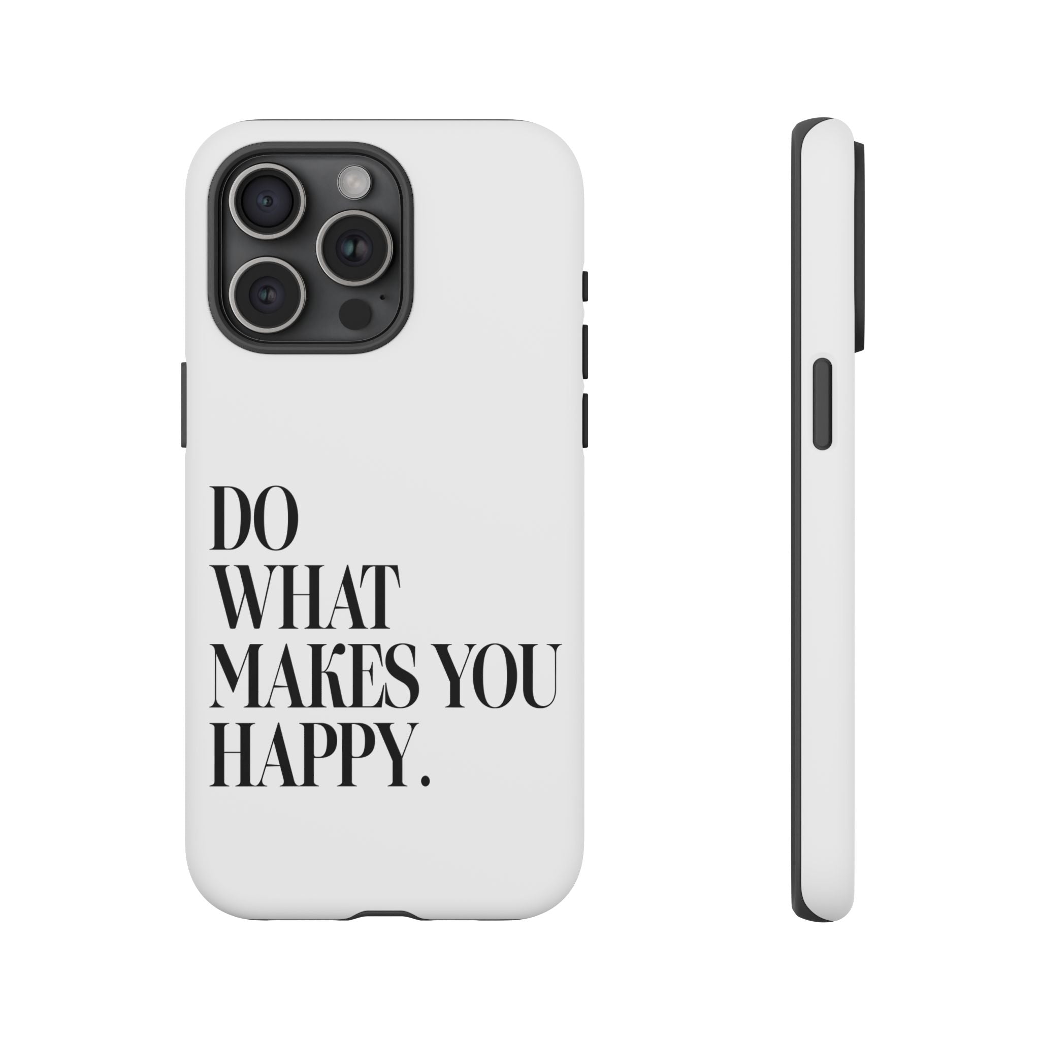 Do What Makes You Happy! Phone Case