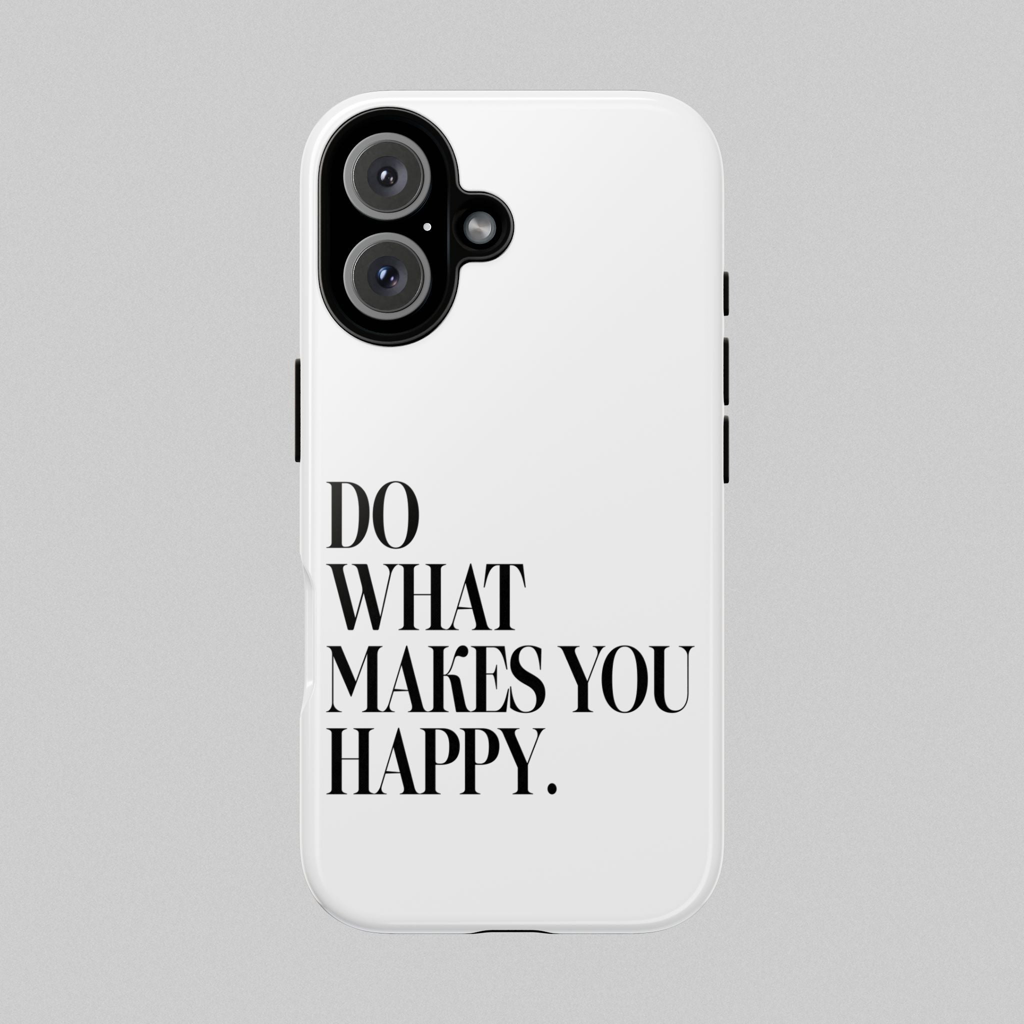 Do What Makes You Happy! Phone Case
