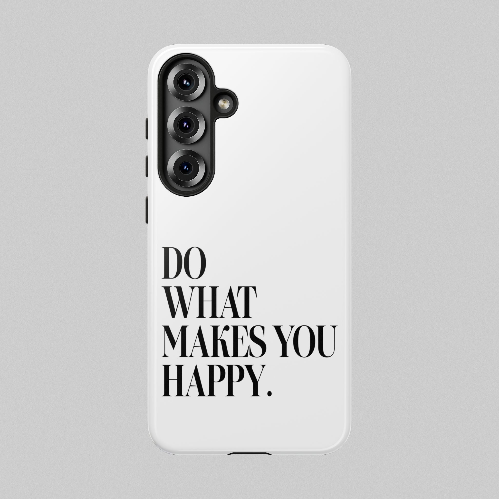 Do What Makes You Happy! Phone Case