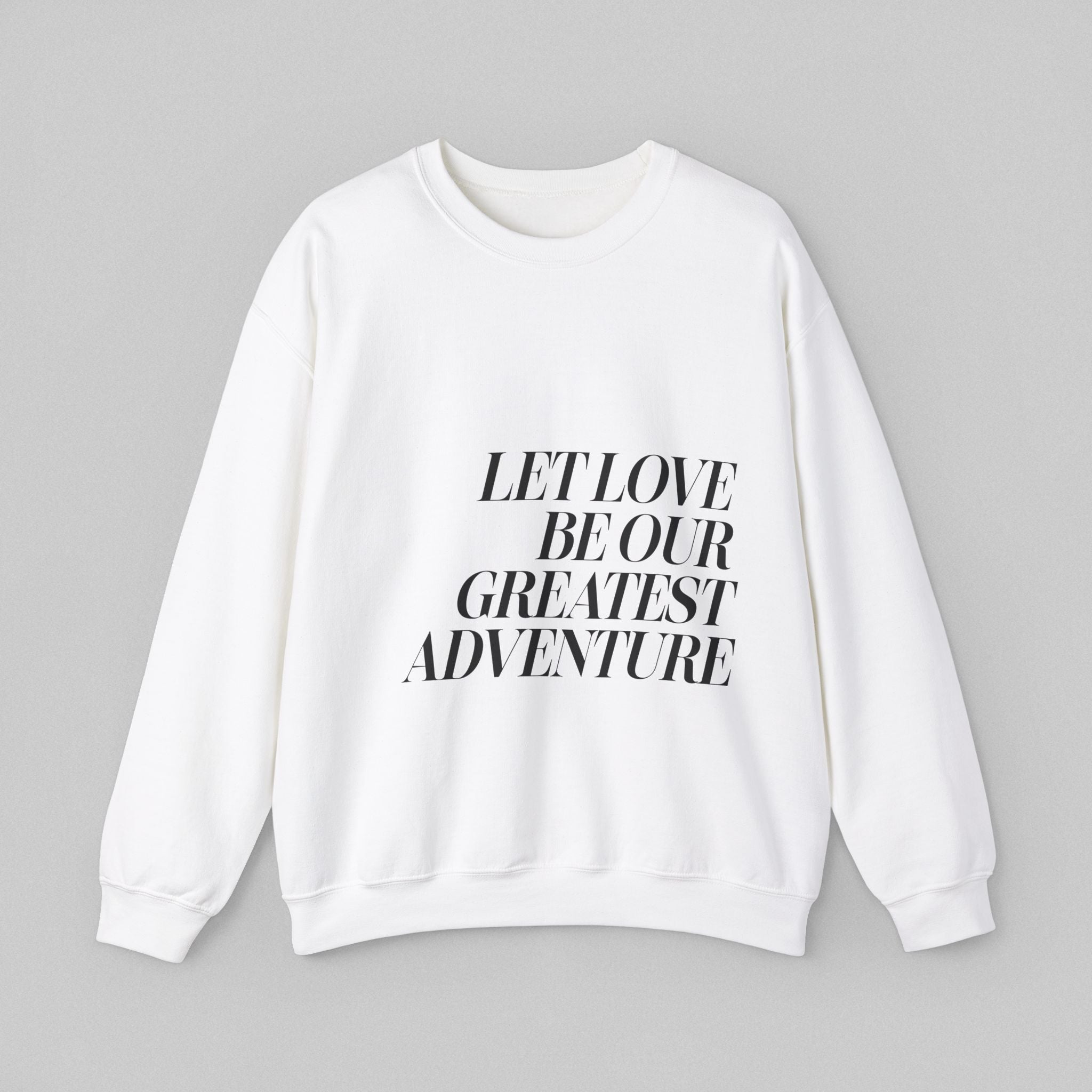 Let Love Be Our Greatest Adventure! Women’s Sweatshirt