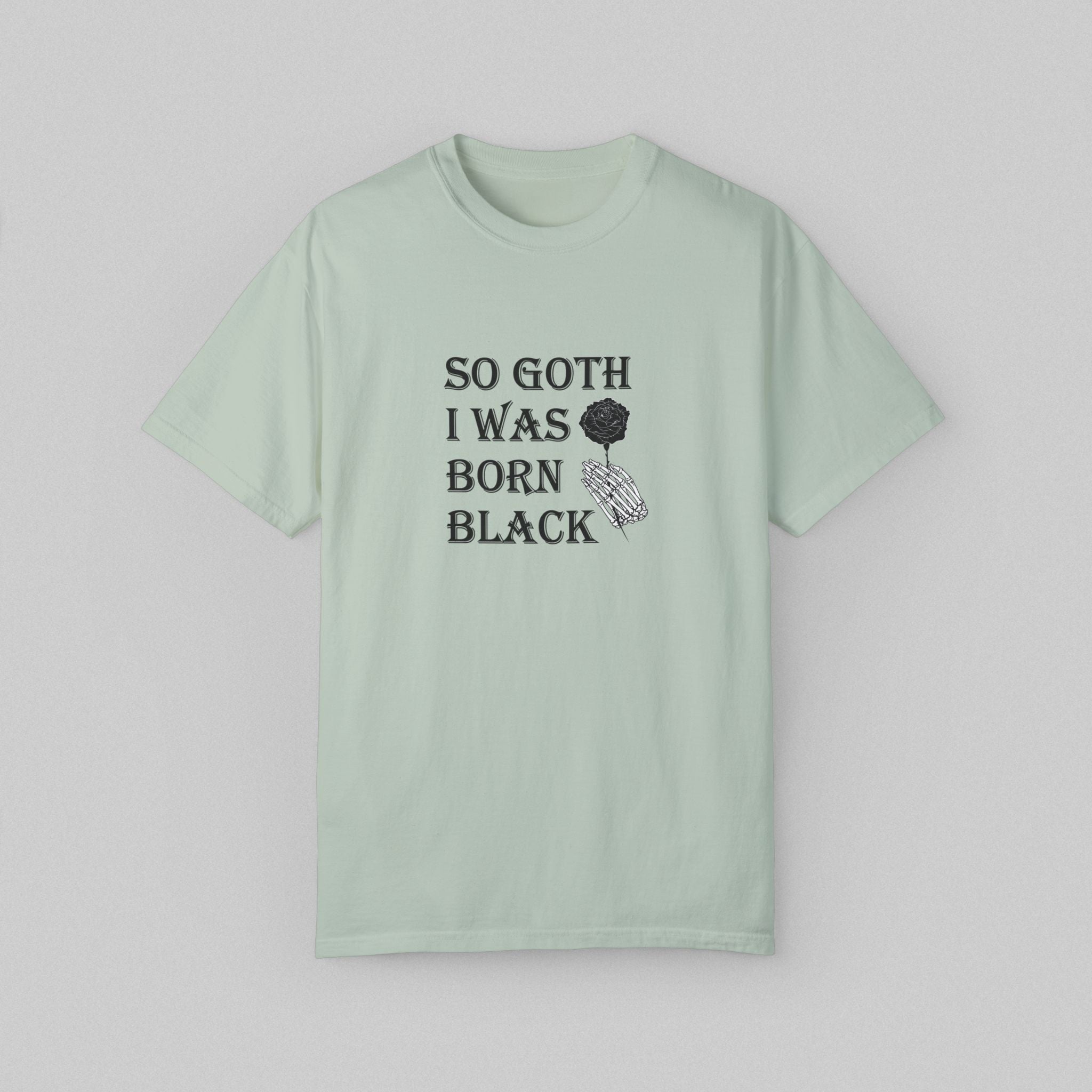 So Goth I Was Born Black Shirt