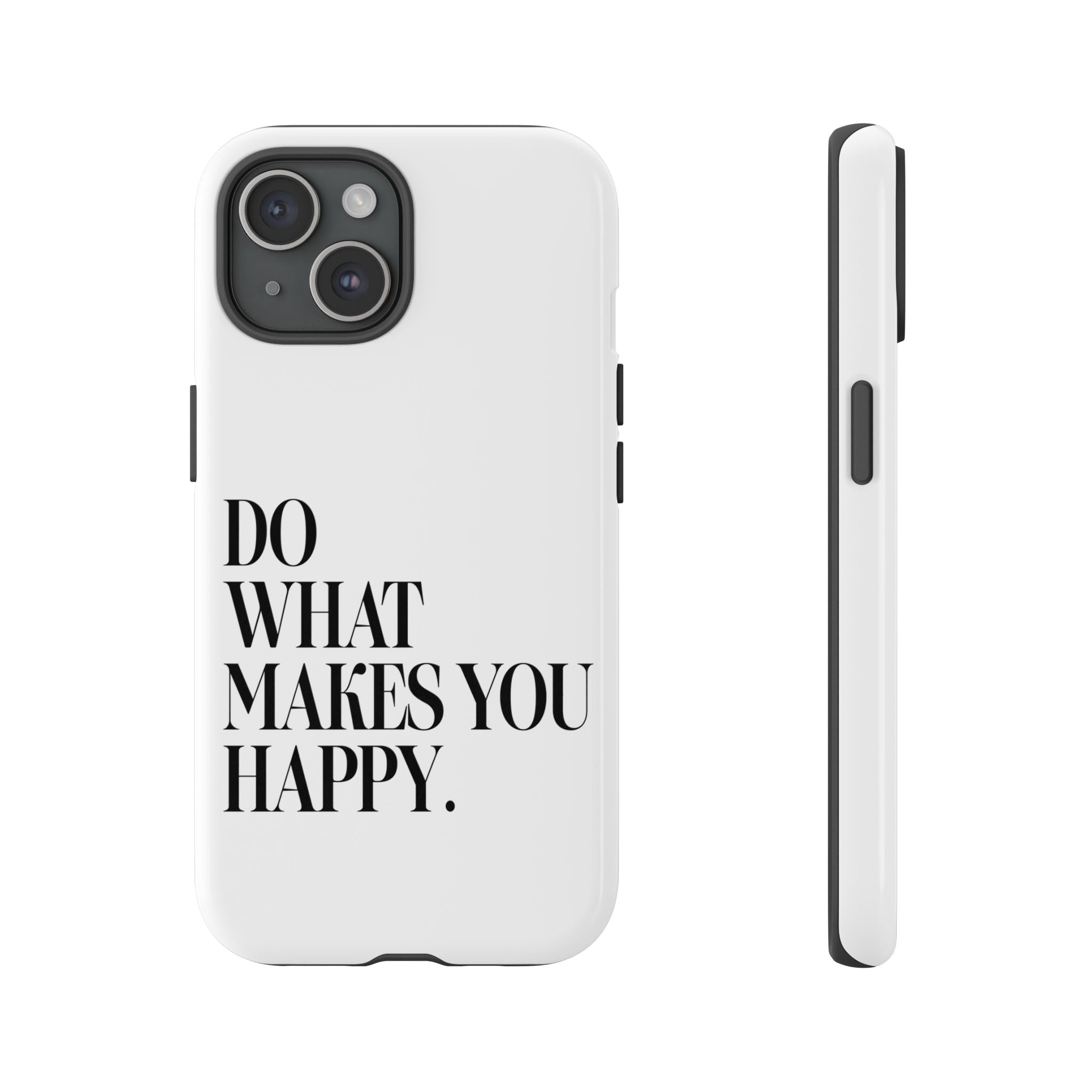 Do What Makes You Happy! Phone Case