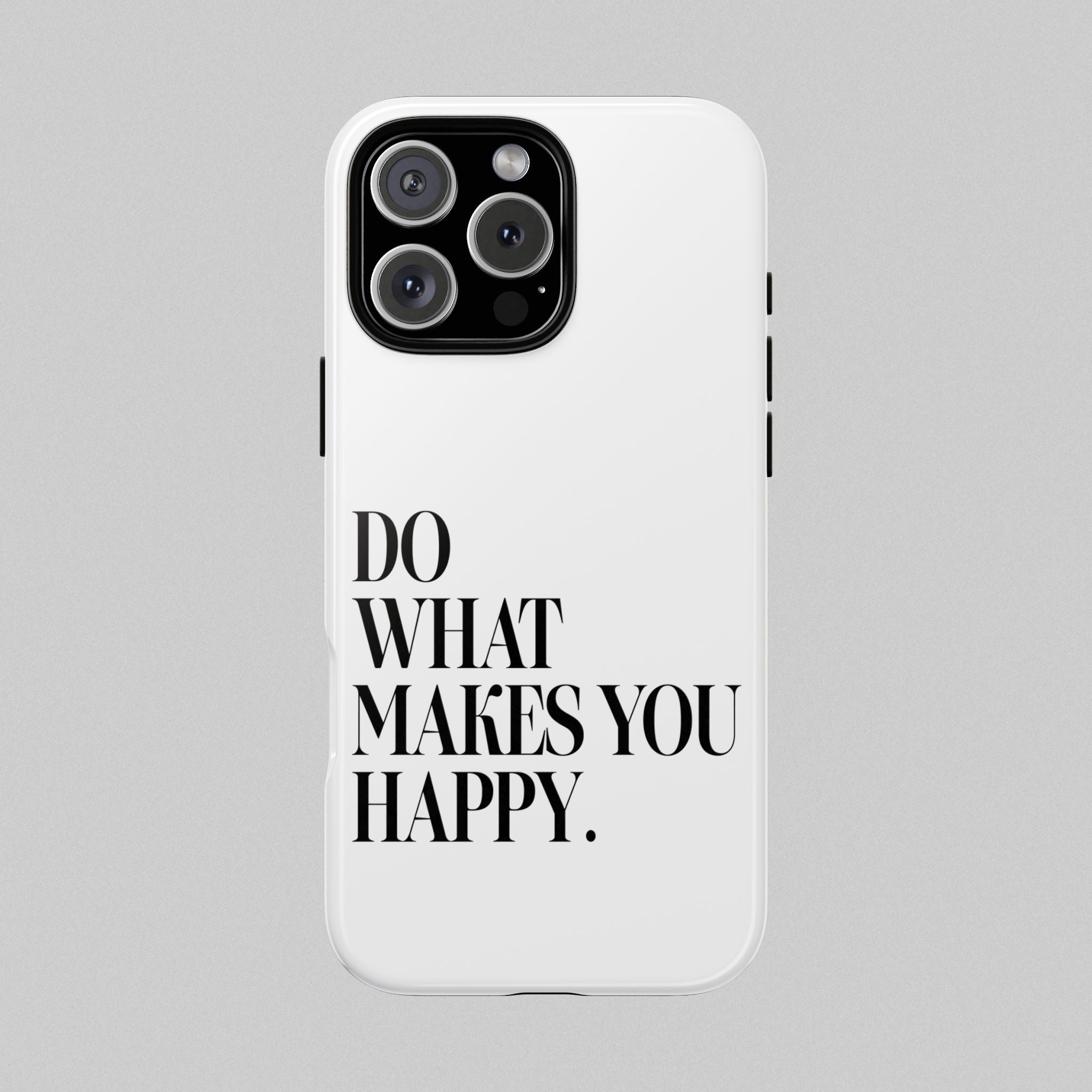 Do What Makes You Happy! Phone Case