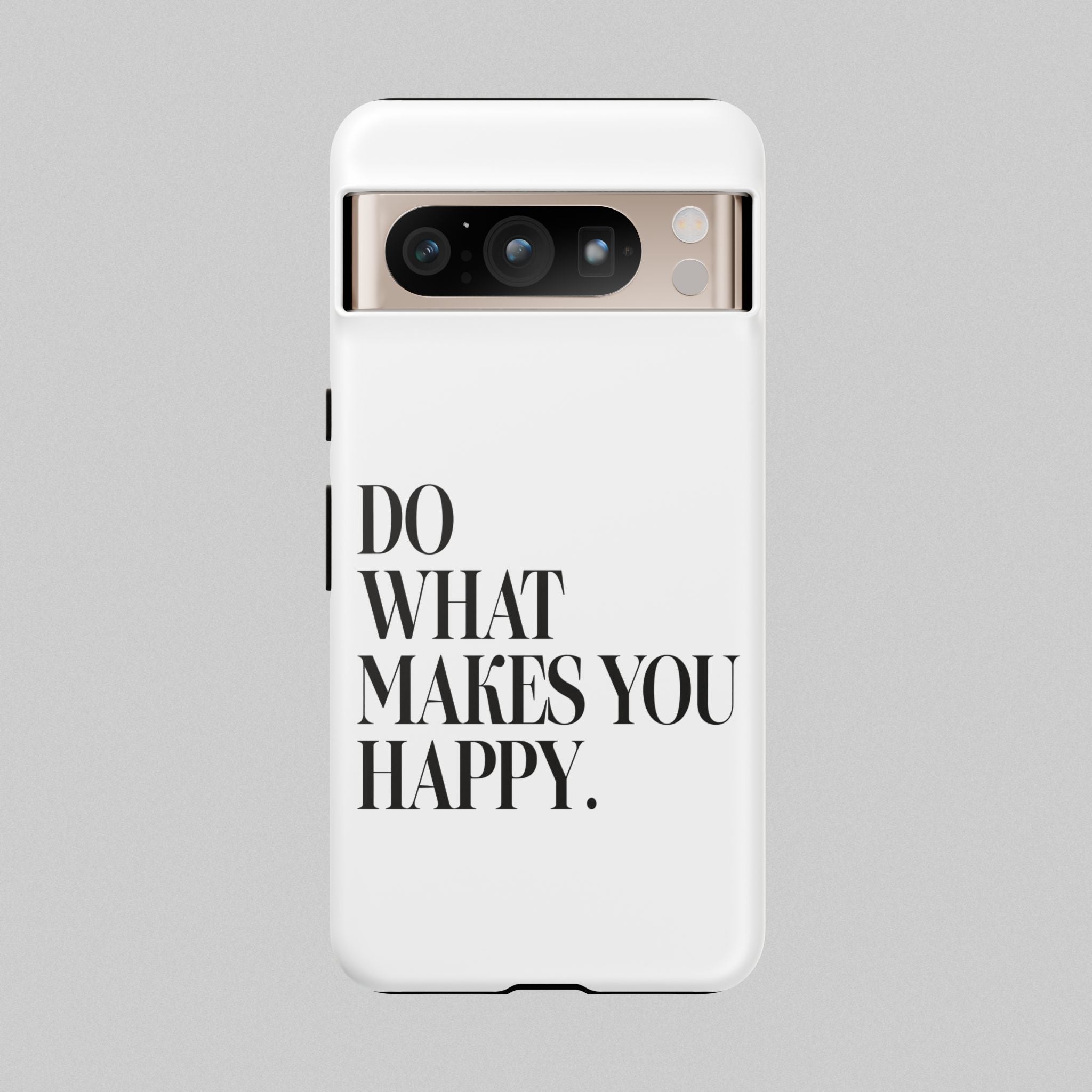 Do What Makes You Happy! Phone Case