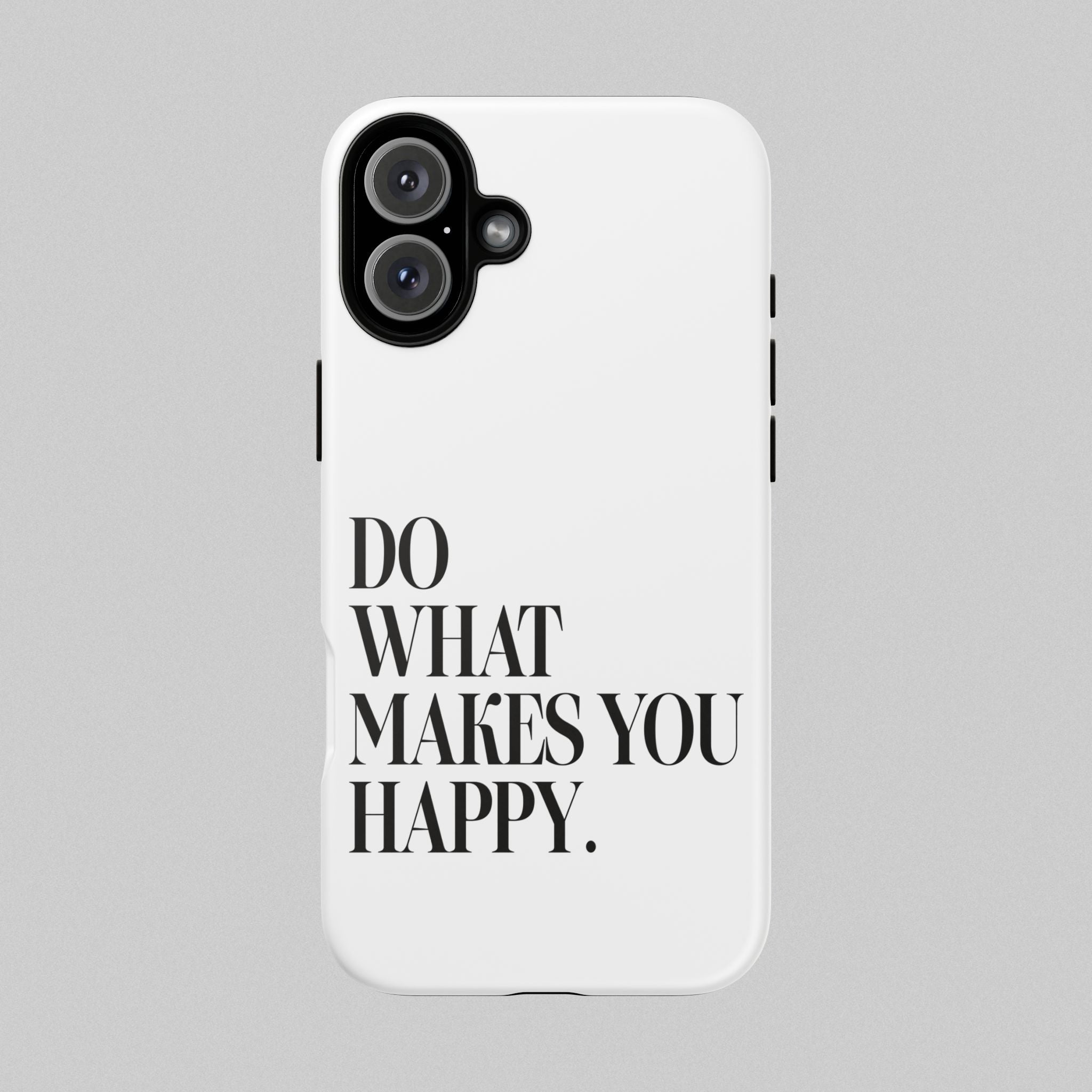 Do What Makes You Happy! Phone Case