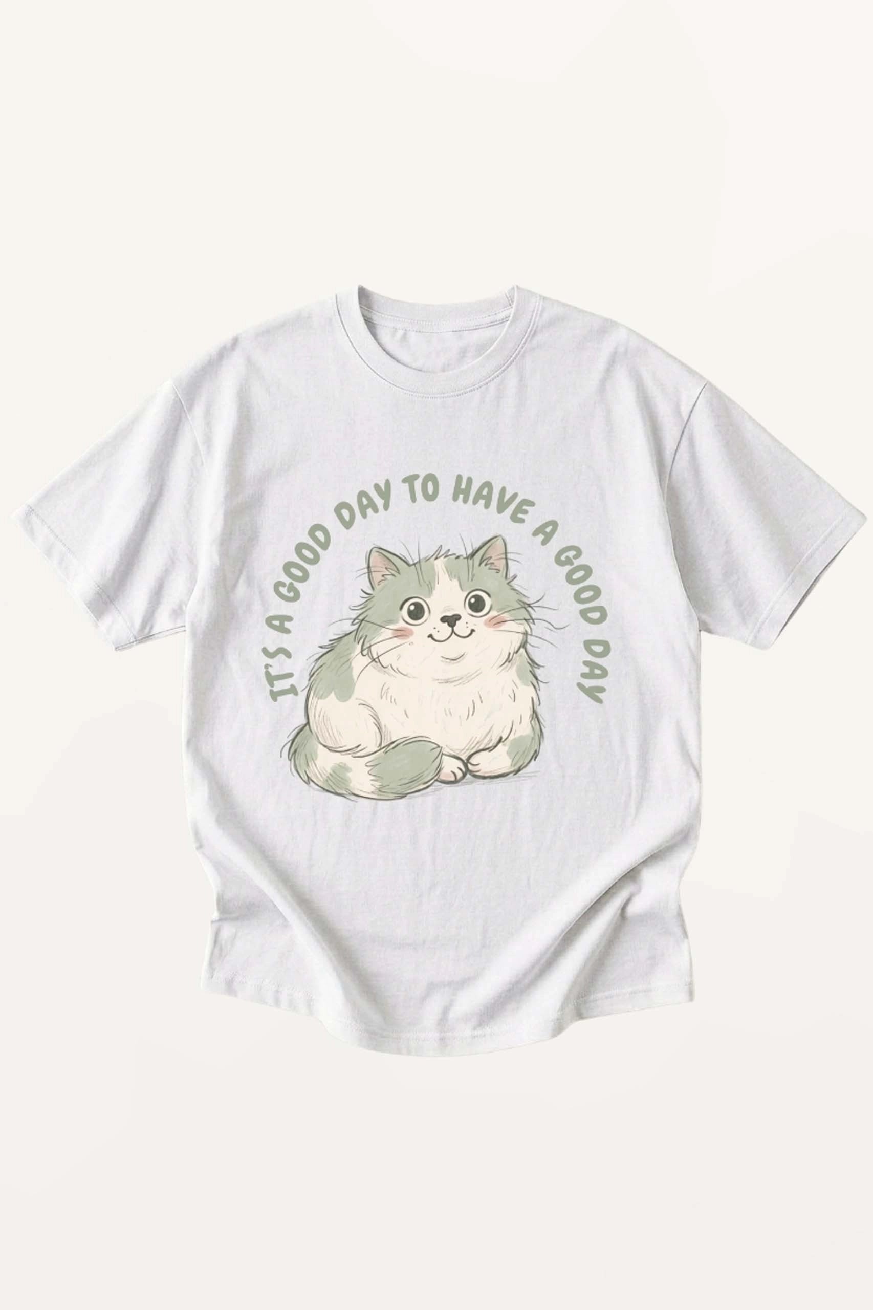 Its A Good Day To Have A Good Day! T-Shirt
