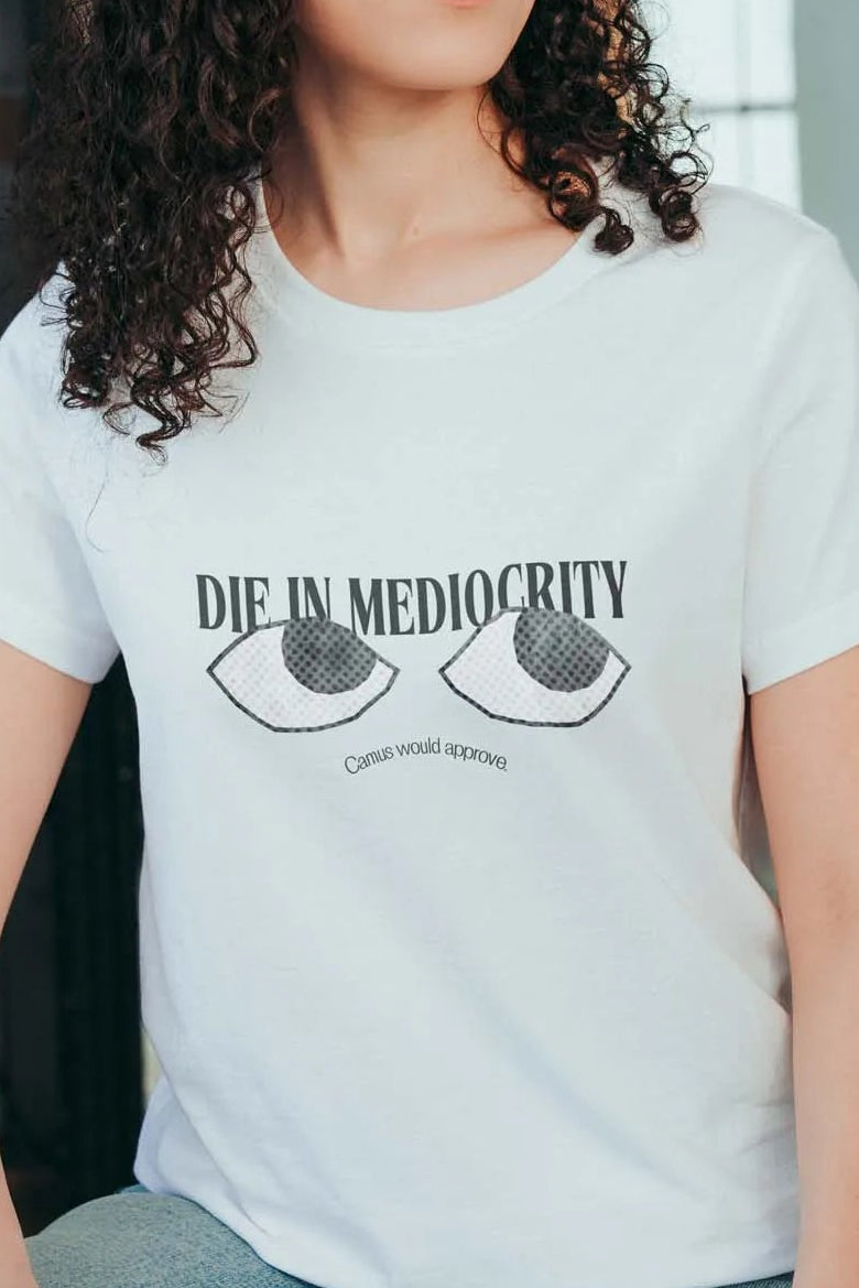 Die In Mediocrity! T-Shirt