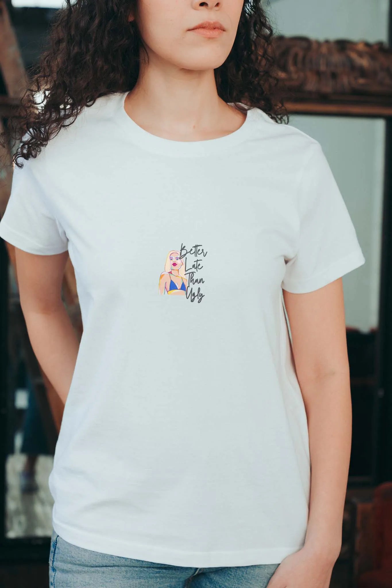 Better Late Than Ugly! T-Shirt