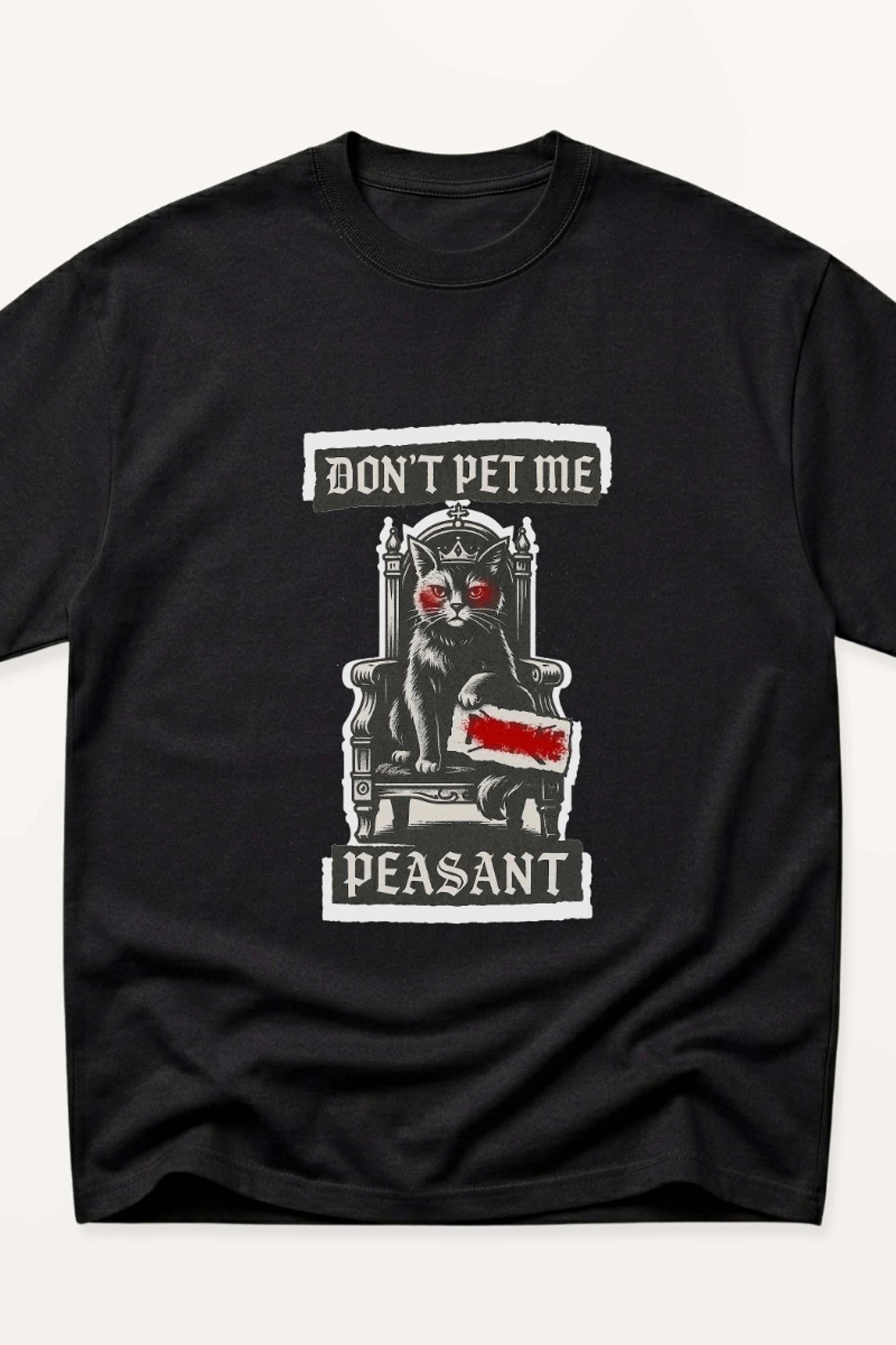 Don't Pet me Peasant! Oversized T-Shirt