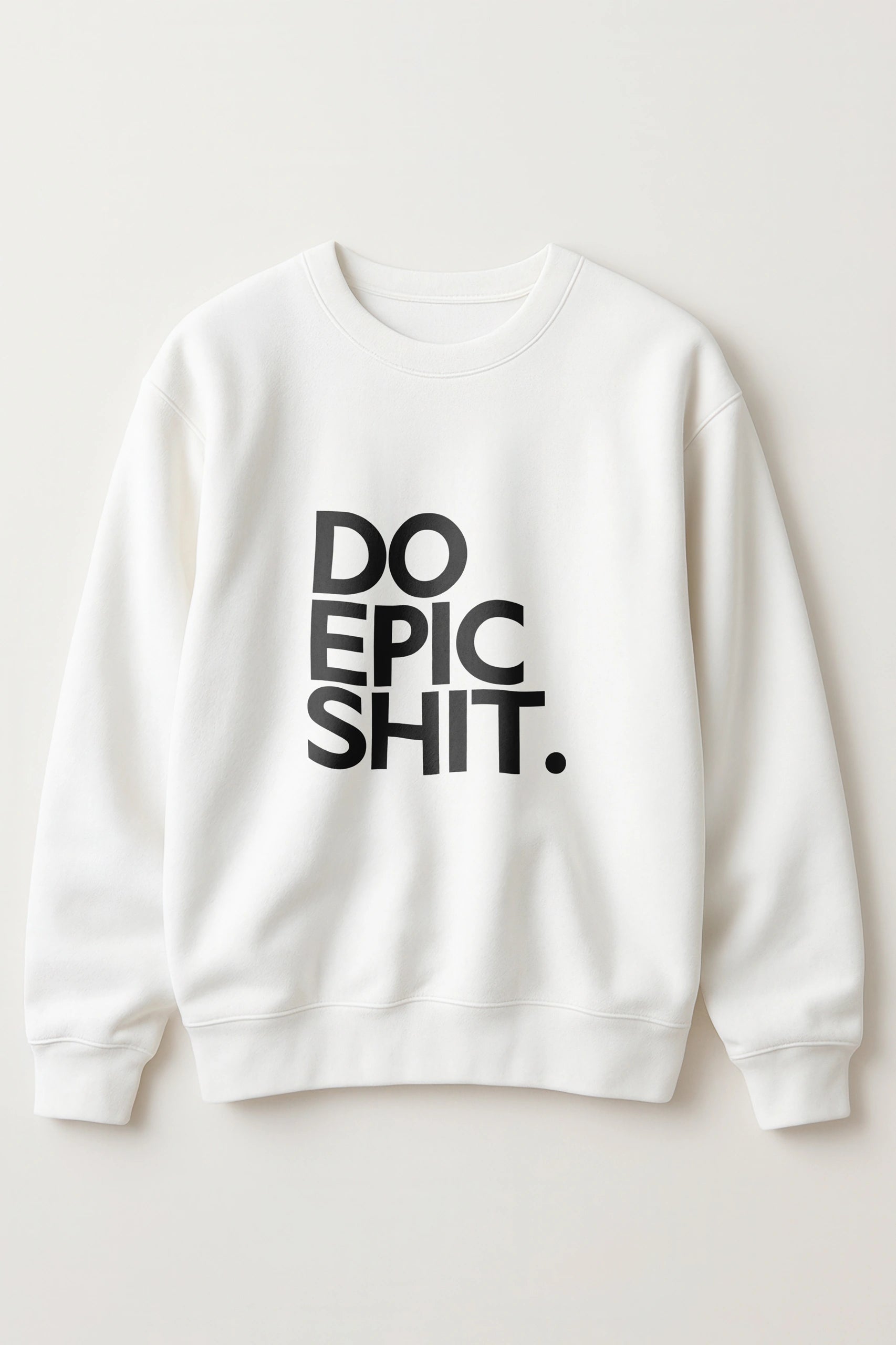 Do Epic Shit! Sweatshirt